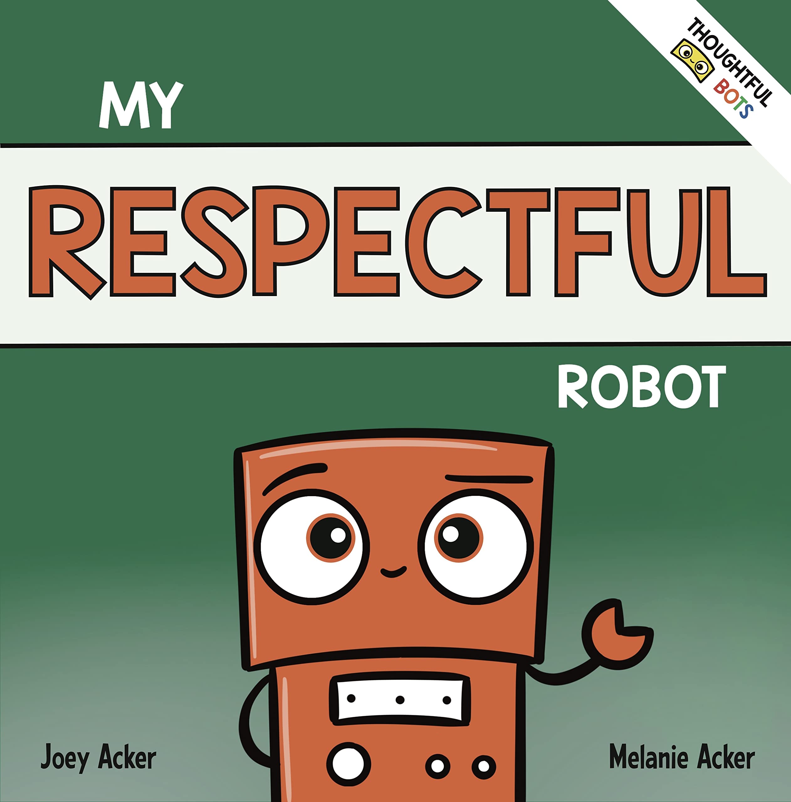 My Respectful Robot: A Children's Social Emotional Learning Book About Manners and Respect