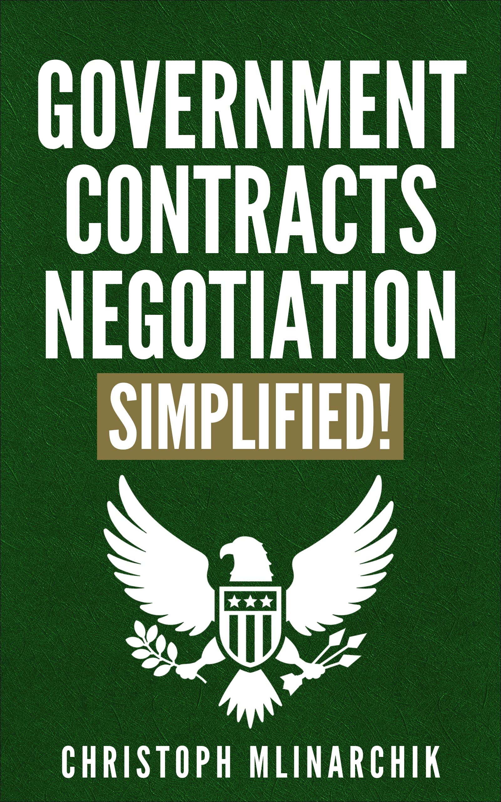 Government Contracts Negotiation, Simplified! The Plain English Guide