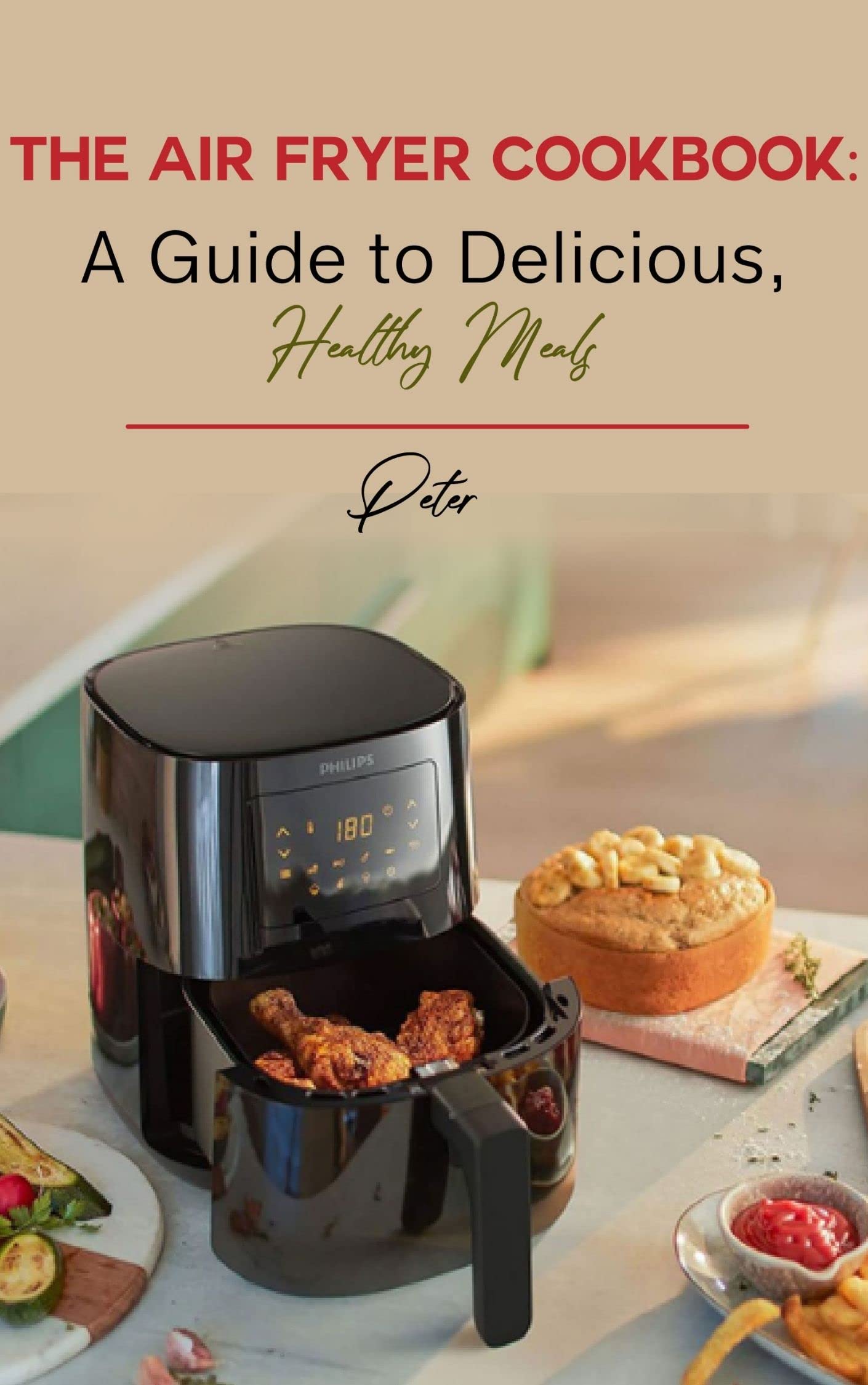 The Air Fryer CookBook A guide to delicious, healthy meals Air Fryer