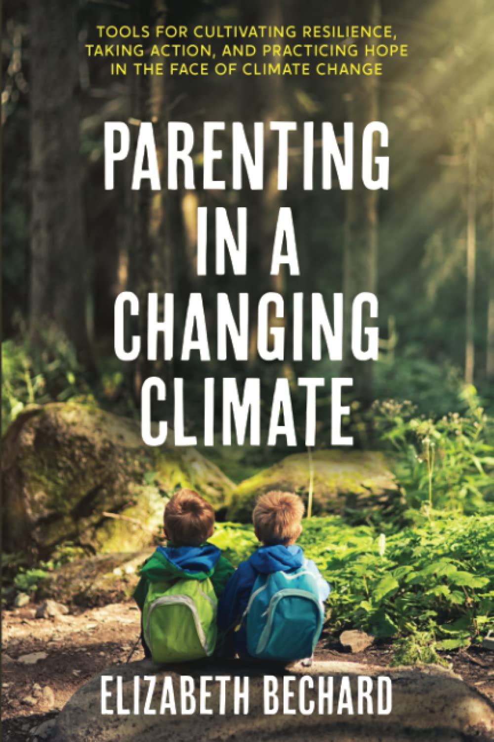 Parenting in a Changing Climate: Tools for cultivating resilience, taking action, and practicing hope in the face of climate change
