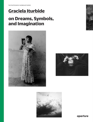 Graciela Iturbide on Dreams, Symbols, and Imagination
