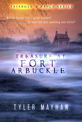 Treasure at Fort Arbuckle by Tyler Mayhan Goodreads