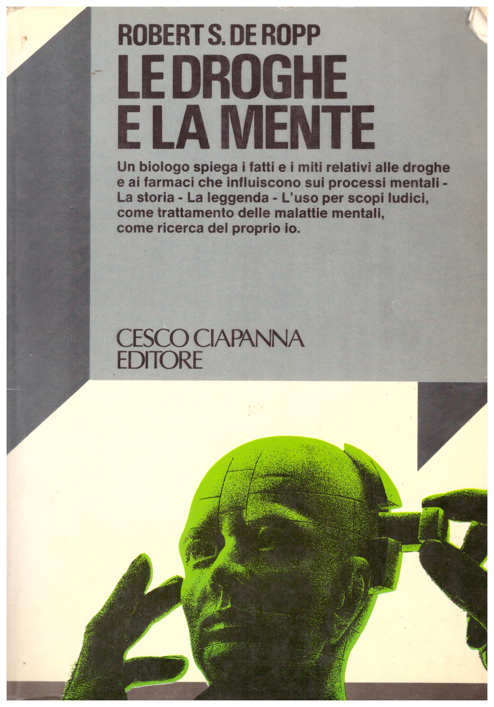 Le droghe e la mente by Robert S. de Ropp | Goodreads