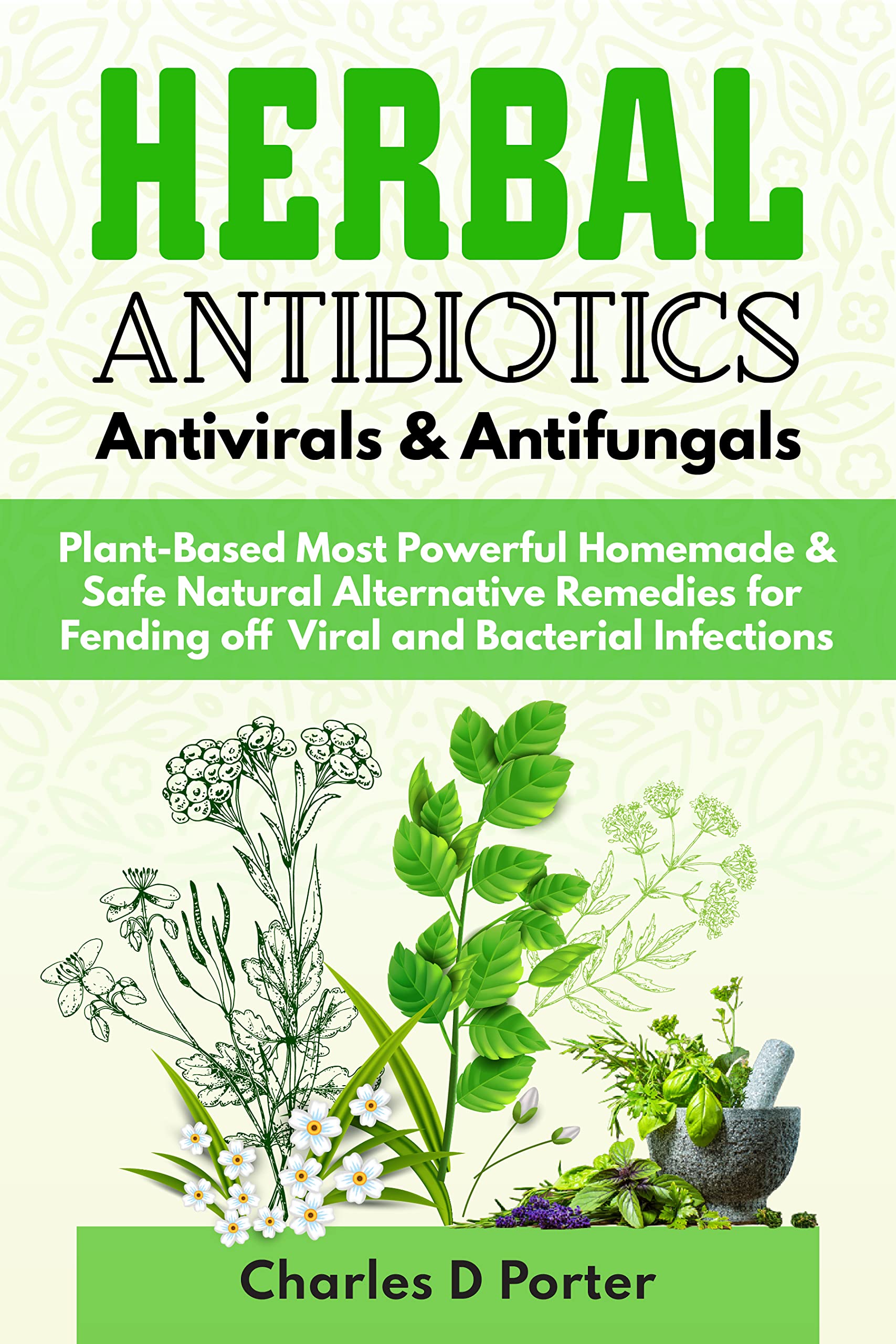 Herbal Antibiotics Antivirals & Antifungals PlantBased Most Powerful
