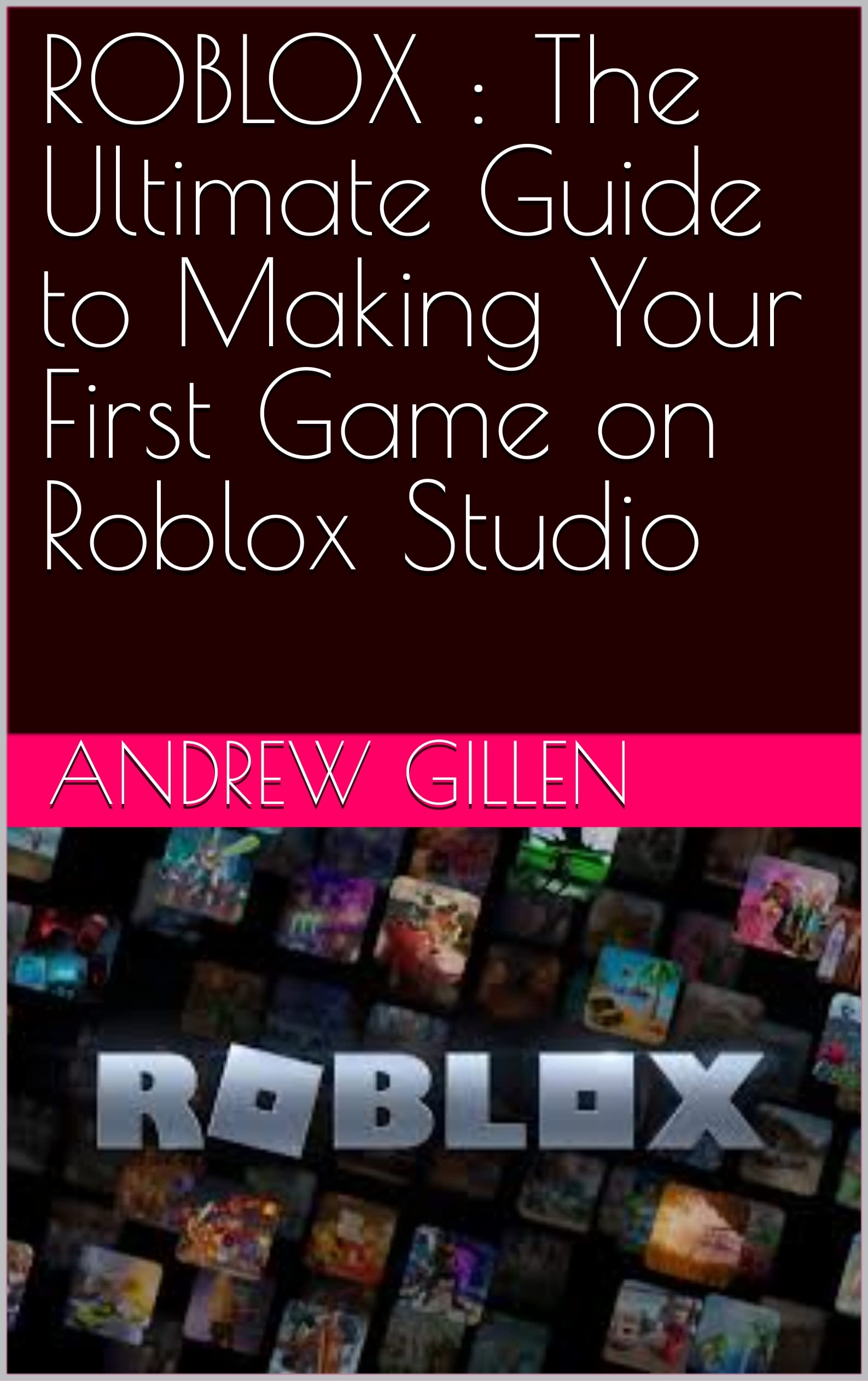 ROBLOX : The Ultimate Guide to Making Your First Game on Roblox Studio ...