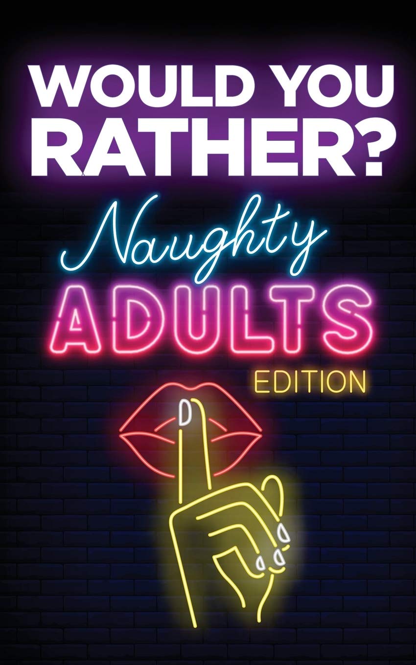 Would You Rather? Naughty Adults Edition An Interactive Sexy Scenarios