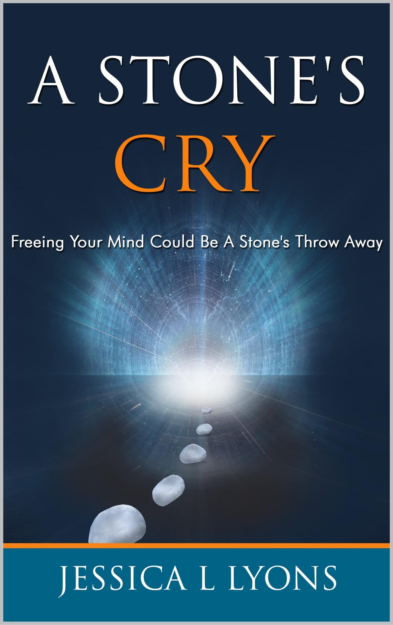 A Stone's Cry Freeing Your Mind Could Be A Stone's Throw Away by
