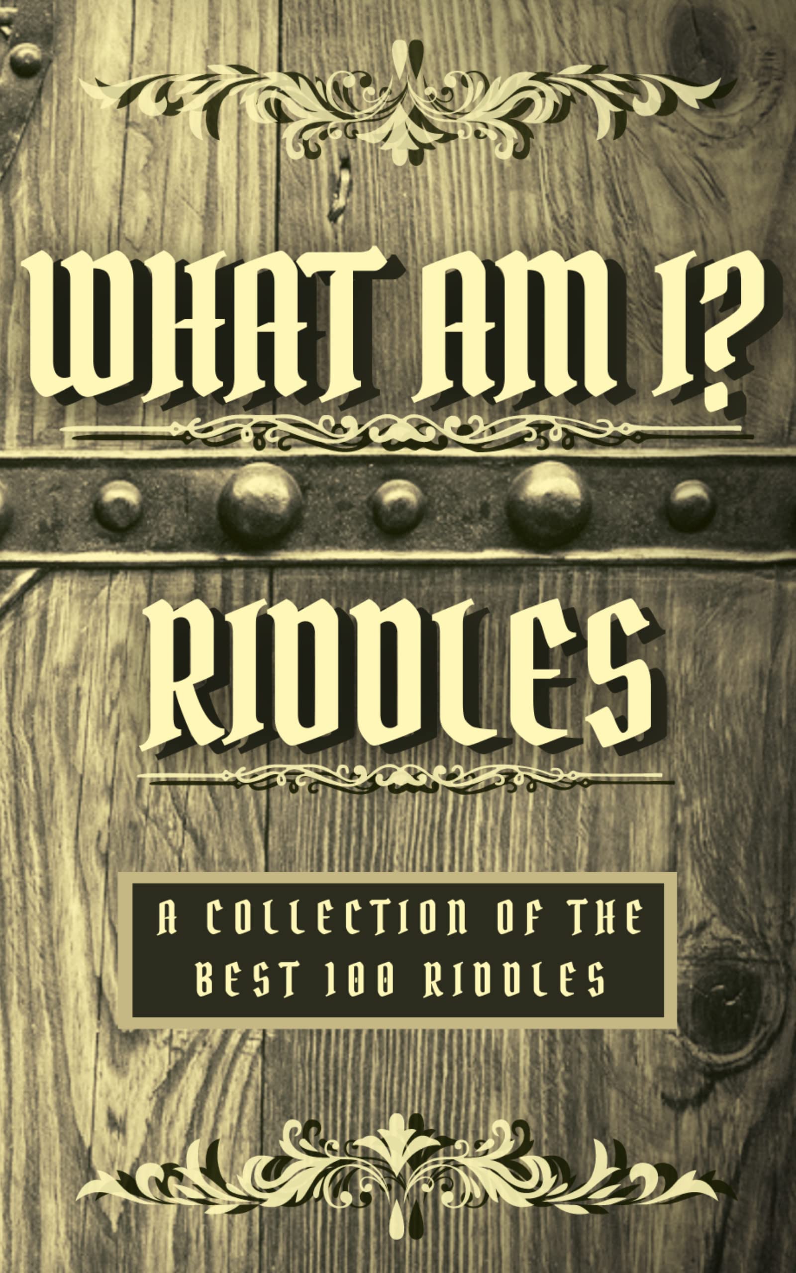 What Am I? Riddles Book A Collection Of The Best 100 Riddles
