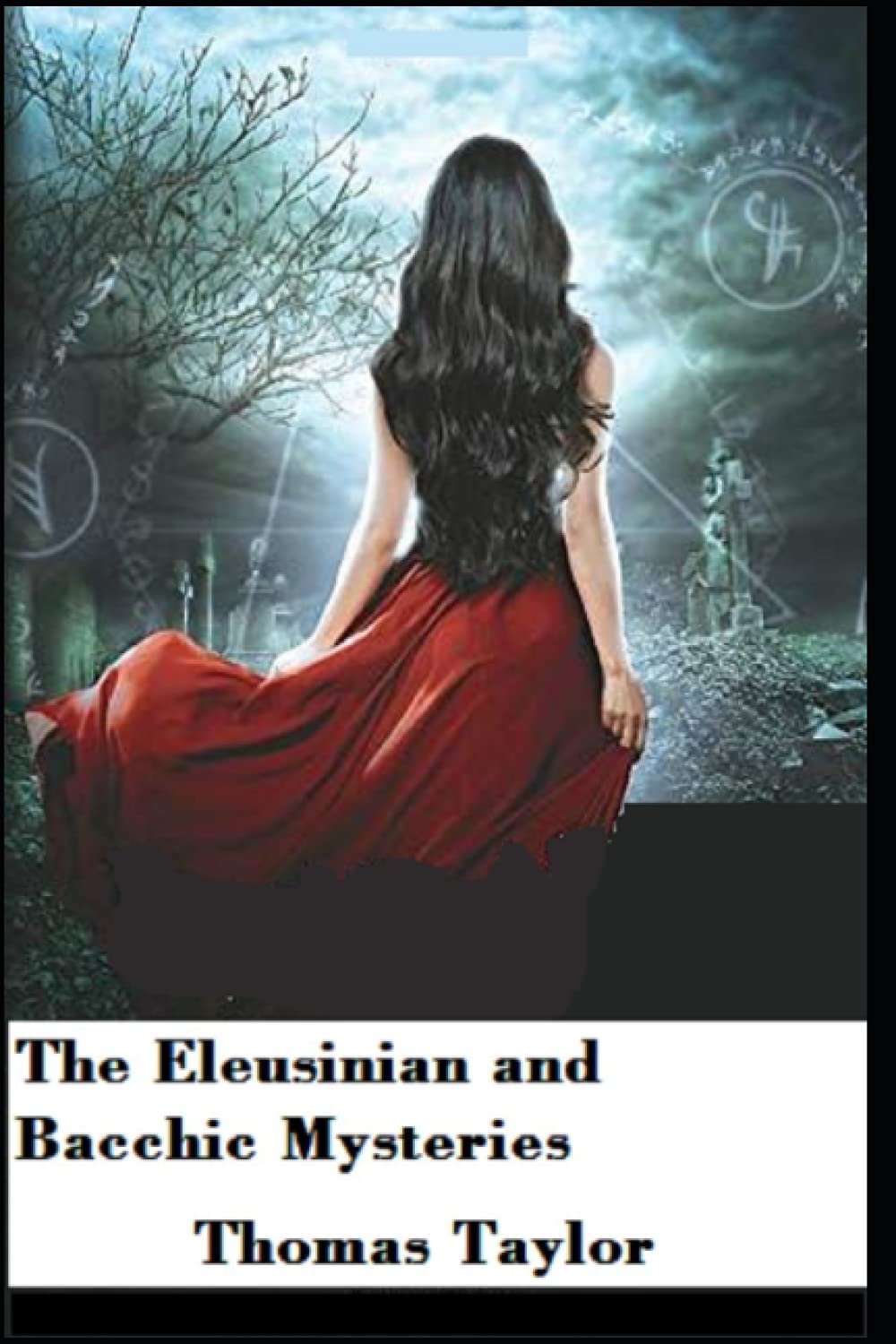 The Eleusinian and Bacchic Mysteries illustrated by Thomas Taylor ...