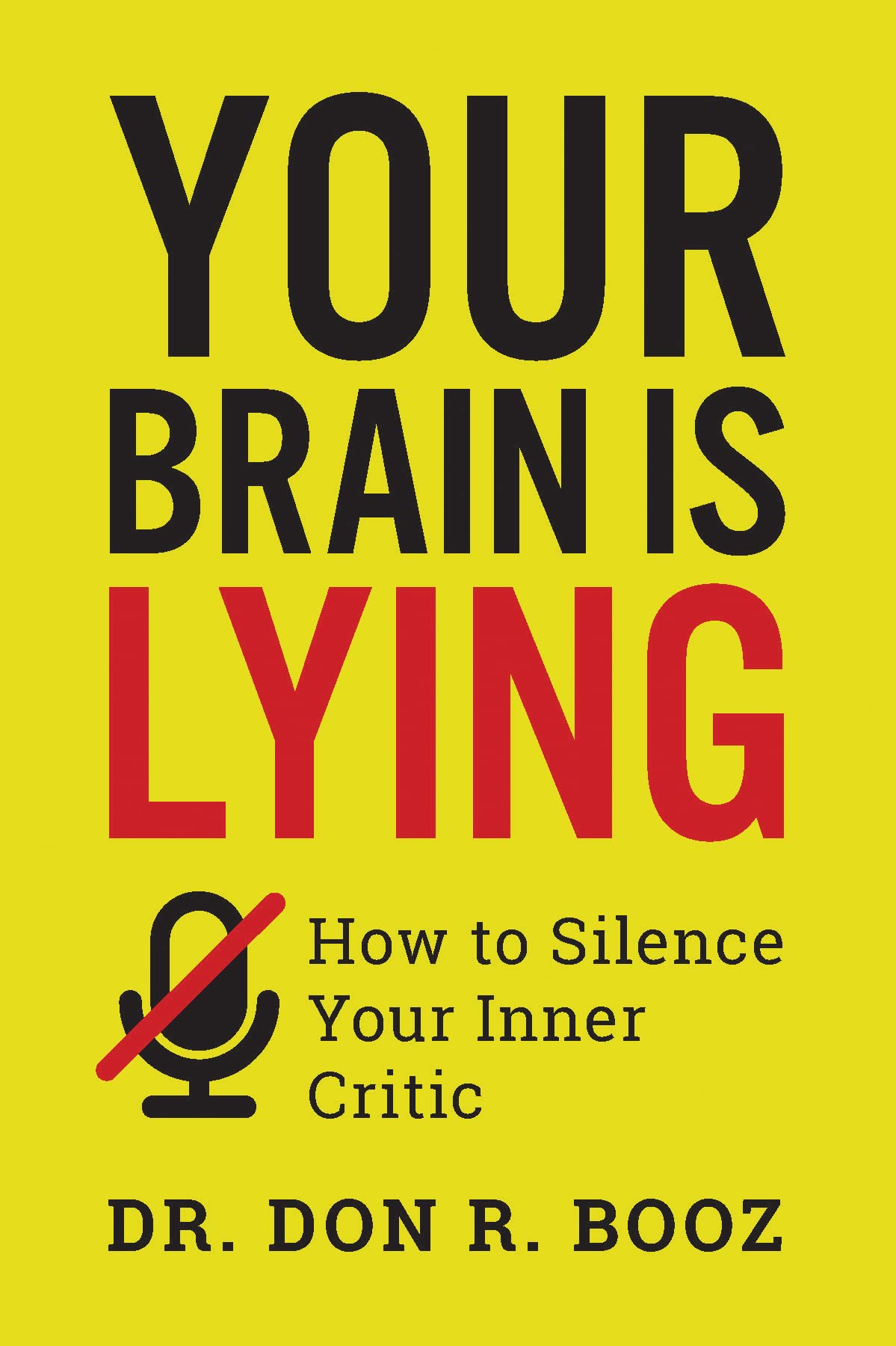Your Brain Is Lying How to Silence Your Inner Critic by Don Booz