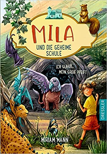 Mila und die geheime Schule: Ich glaub, mein Greif pfeift