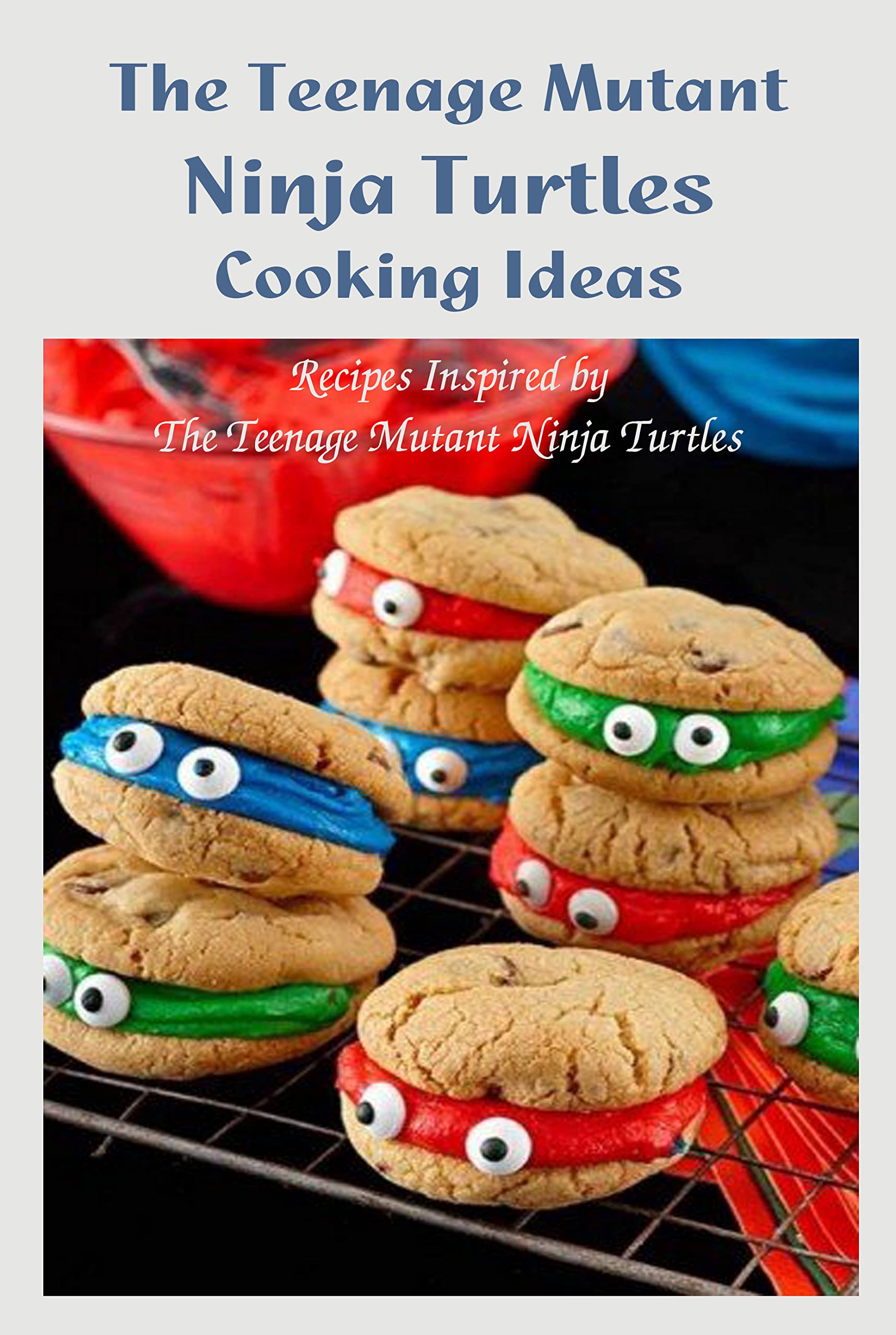 The Teenage Mutant Ninja Turtles Cooking Ideas: Recipes Inspired by The ...