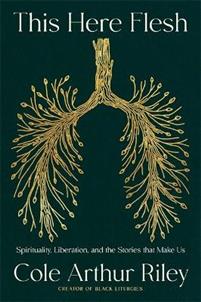 This Here Flesh: Spirituality, Liberation, and the Stories That Make Us