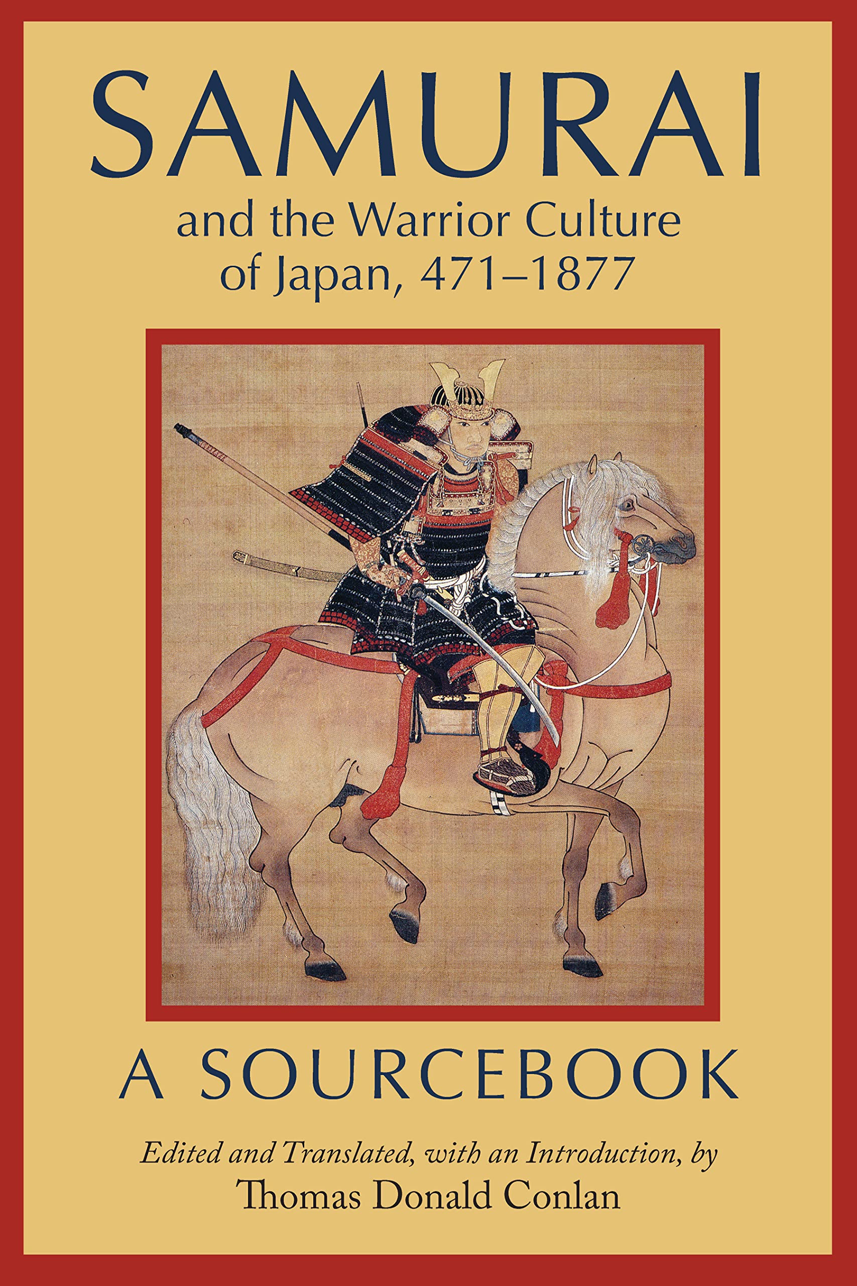 Samurai and the Warrior Culture of Japan, 471–1877: A Sourcebook by ...