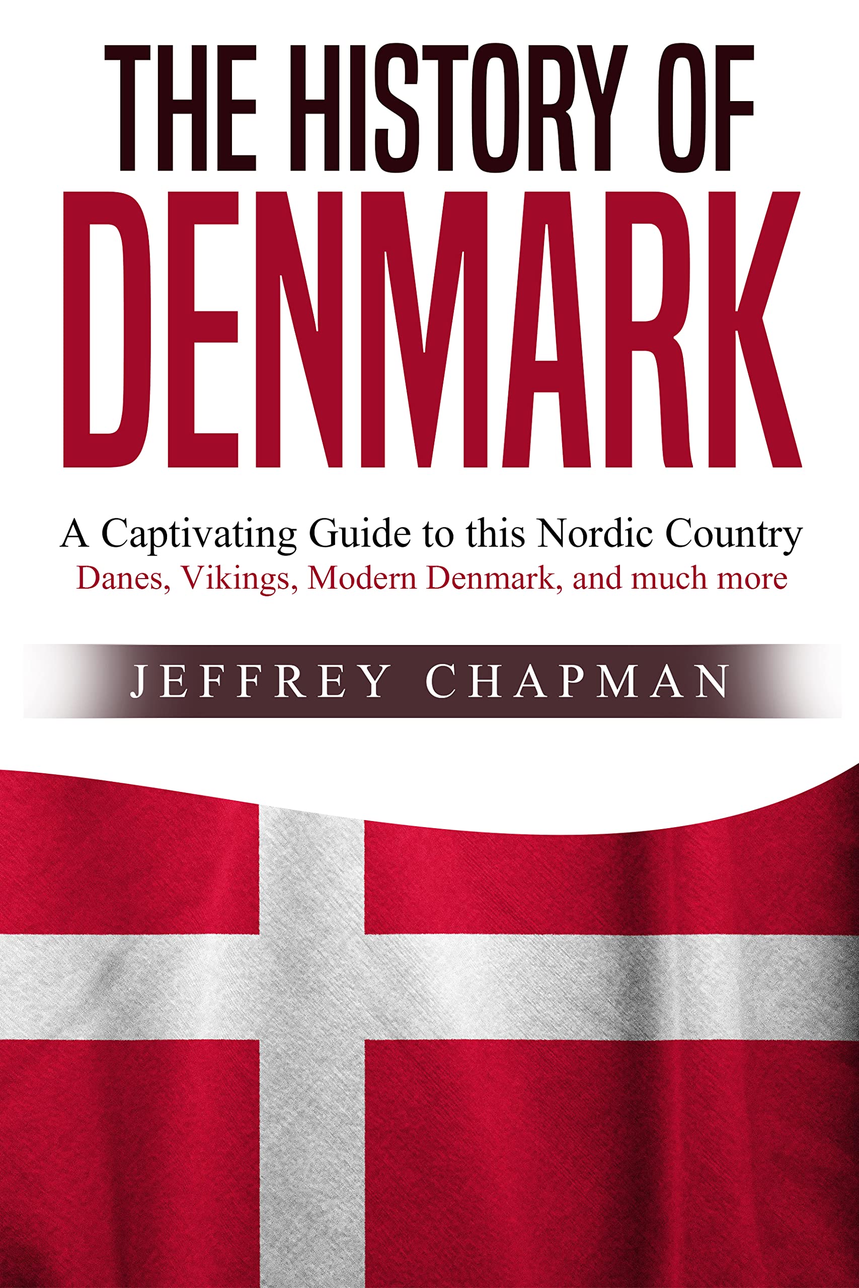 The History of Denmark A Captivating Guide to this Nordic Country by