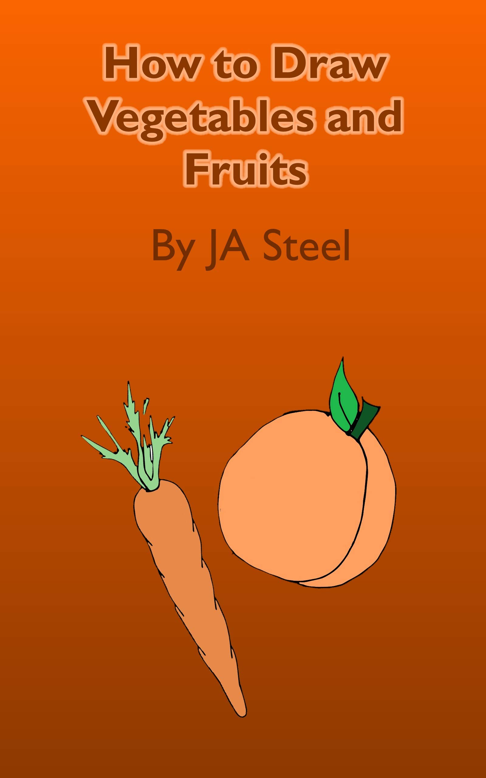 How to Draw Vegetables and Fruits by J A Steel Goodreads