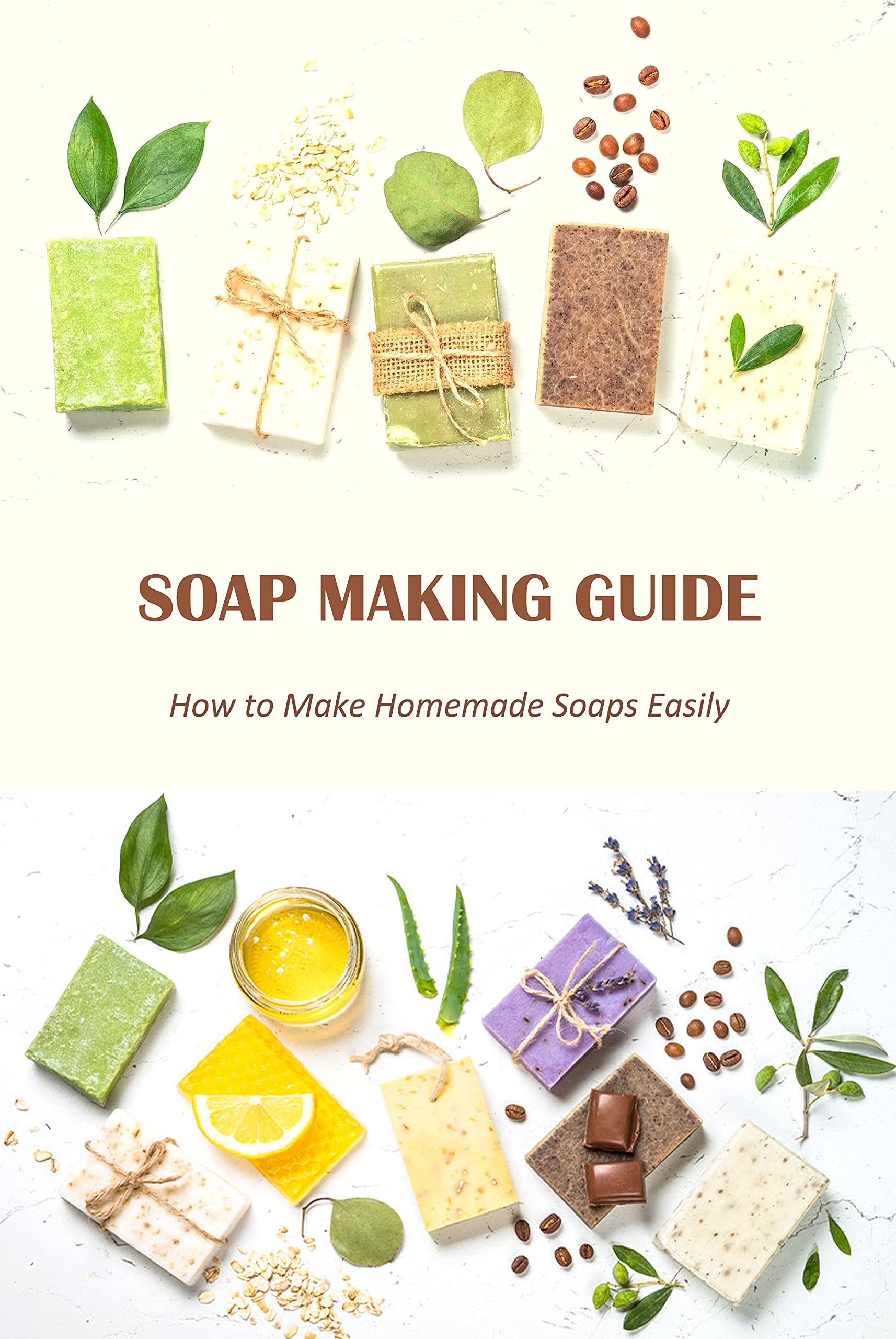 Soap Making Guide: How to Make Homemade Soaps Easily by WHATLEY LISA | Goodreads