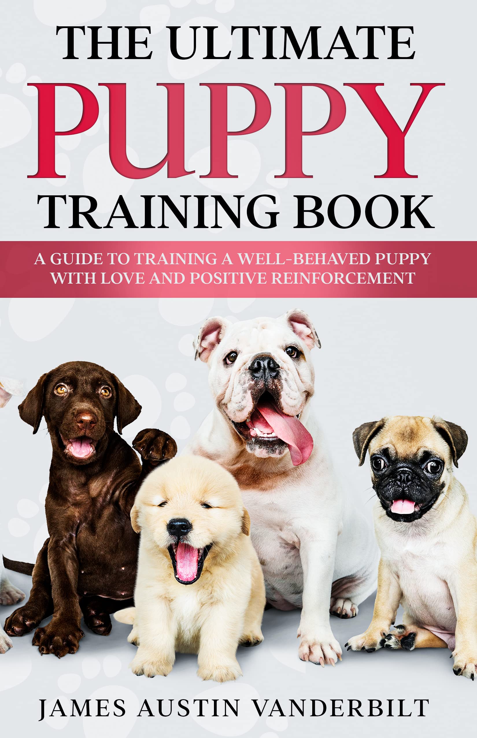The Ultimate Puppy Training Book : A guide to training a well 