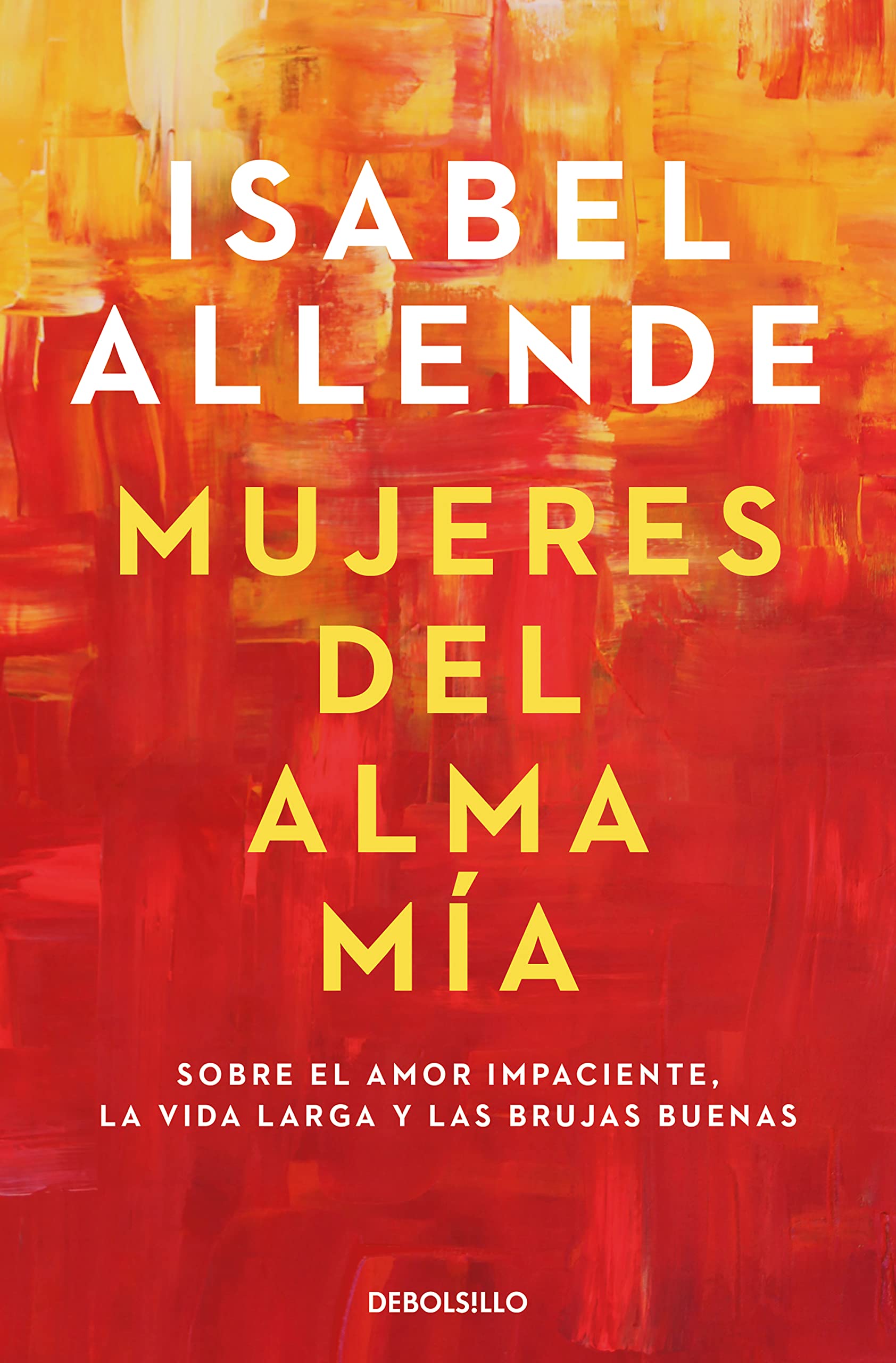 Mujeres del alma mía: Sobre el amor impaciente, la vida larga y las brujas buenas