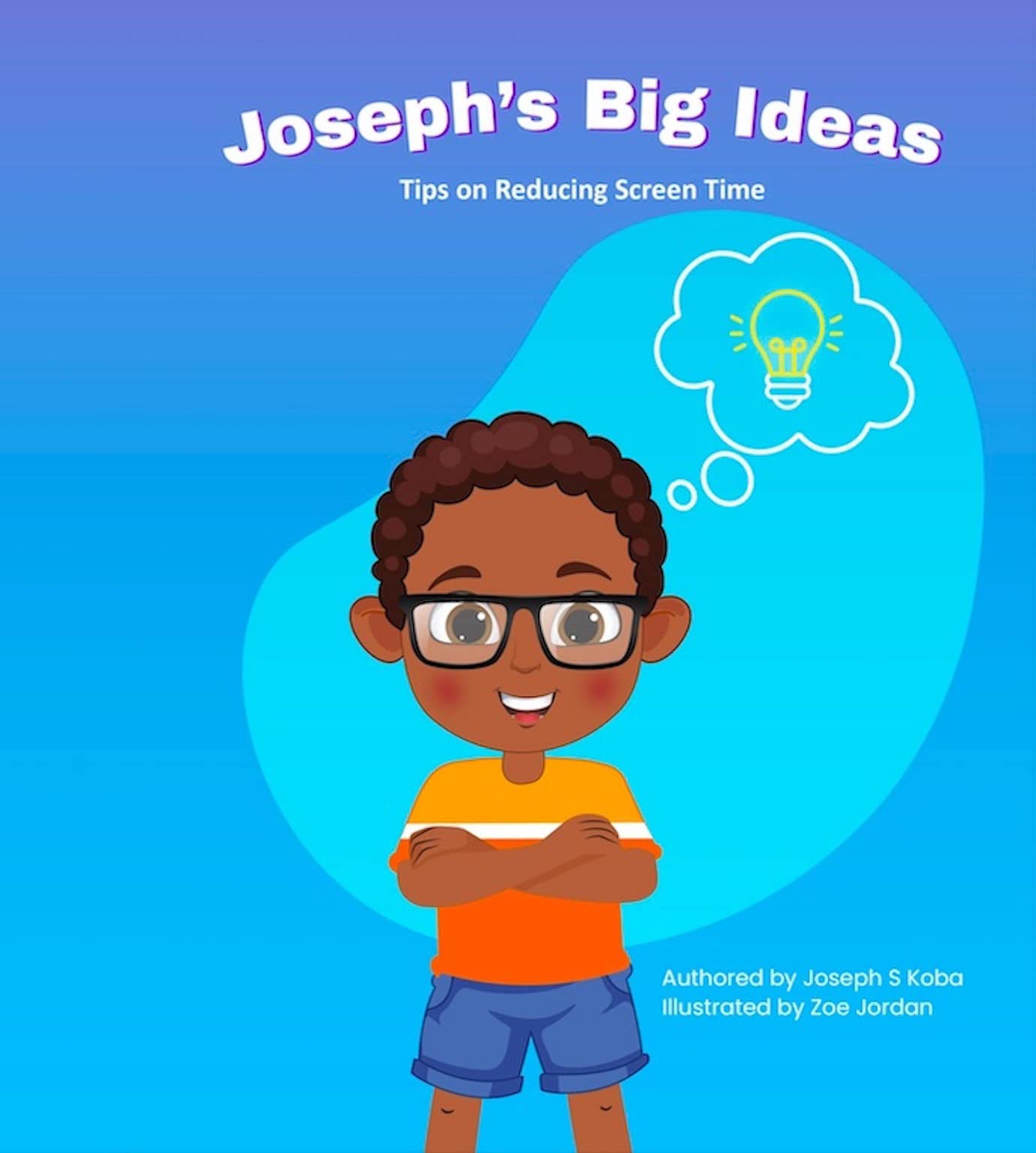 Joseph's Big Ideas: Tips on Reducing Screen time. Advice from a six