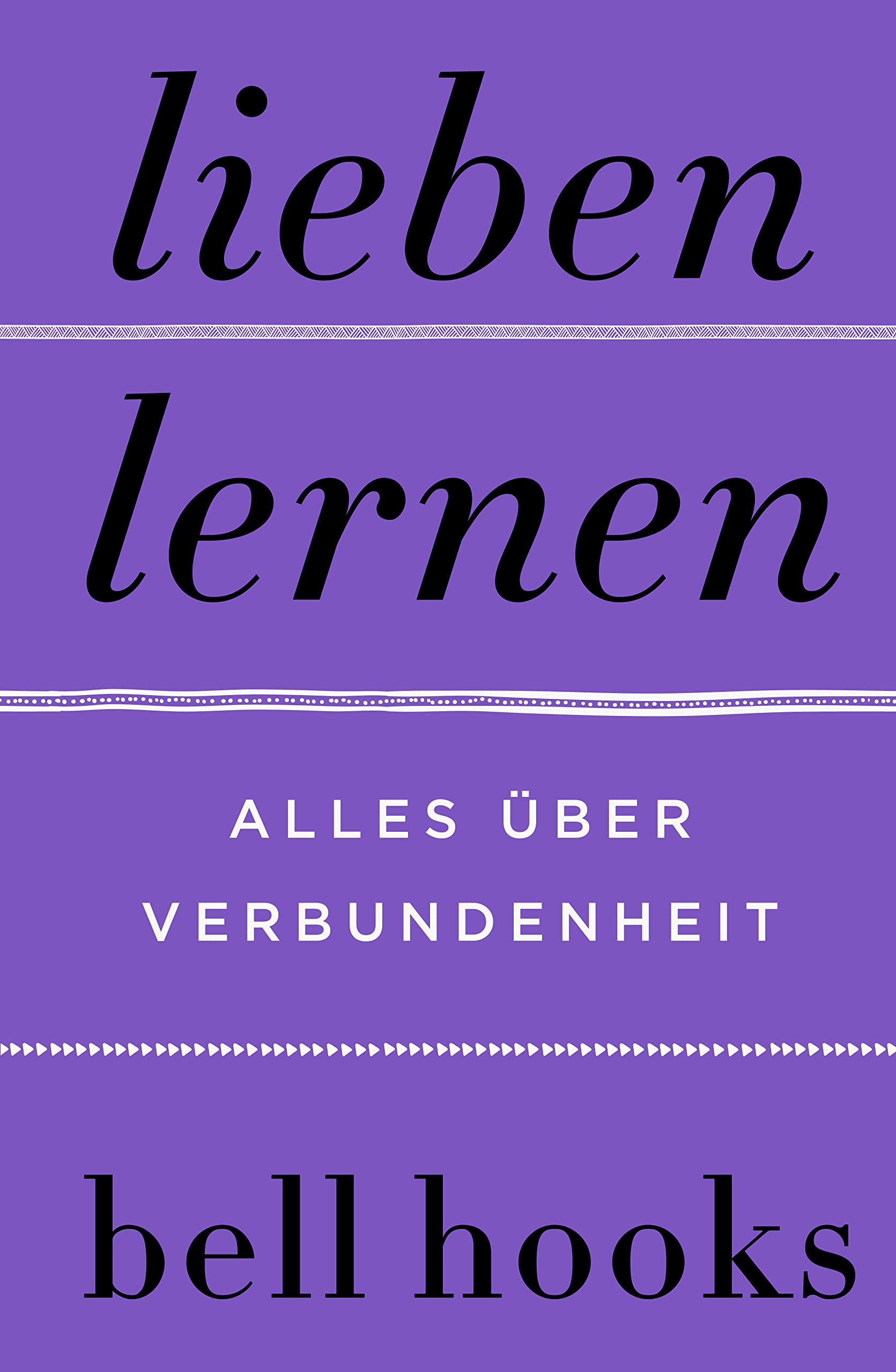 Lieben lernen. Alles über Verbundenheit: New York Times-BESTSELLER | Deutsche Ausgabe von TikTok-Liebling »All About Love« | Beziehung | Partnerschaft ... | Altern | Selbstliebe (German Edition)
