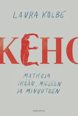 Keho - Matkoja ikään, mieleen ja minuuteen book cover