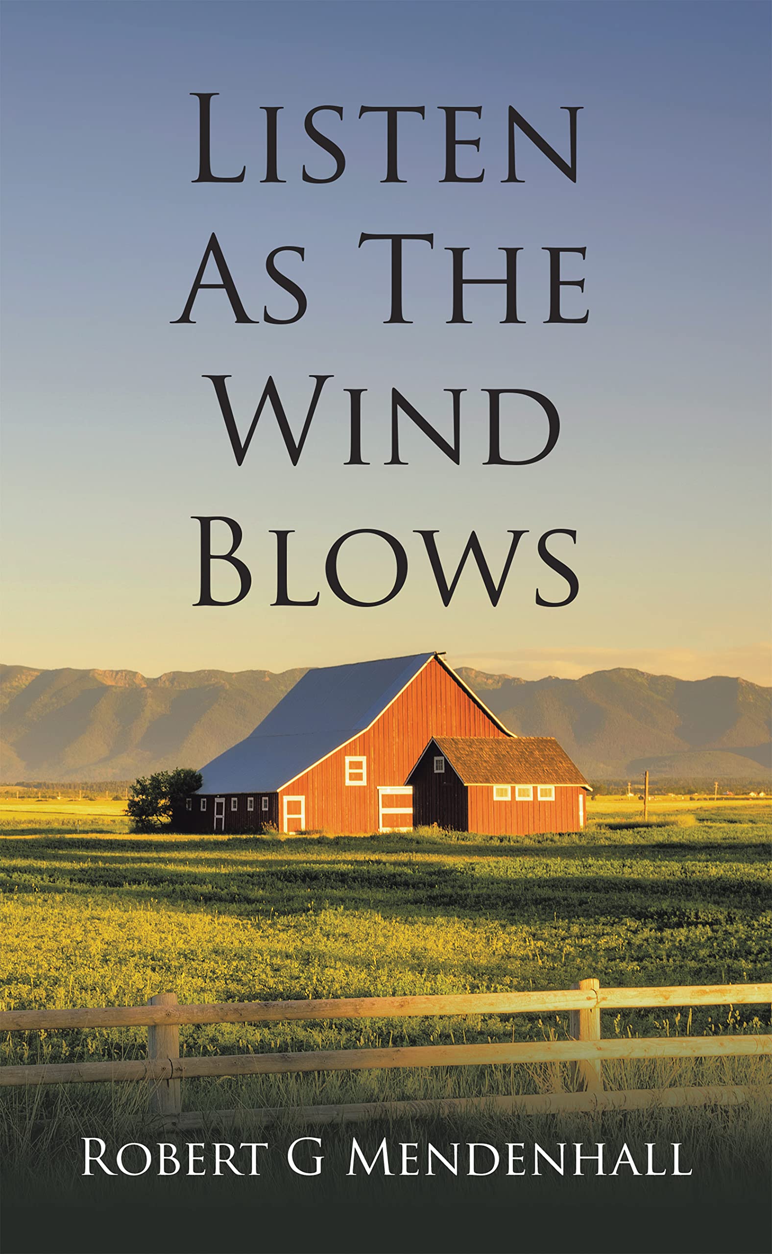 Listen as the Wind Blows by Robert G Mendenhall Goodreads