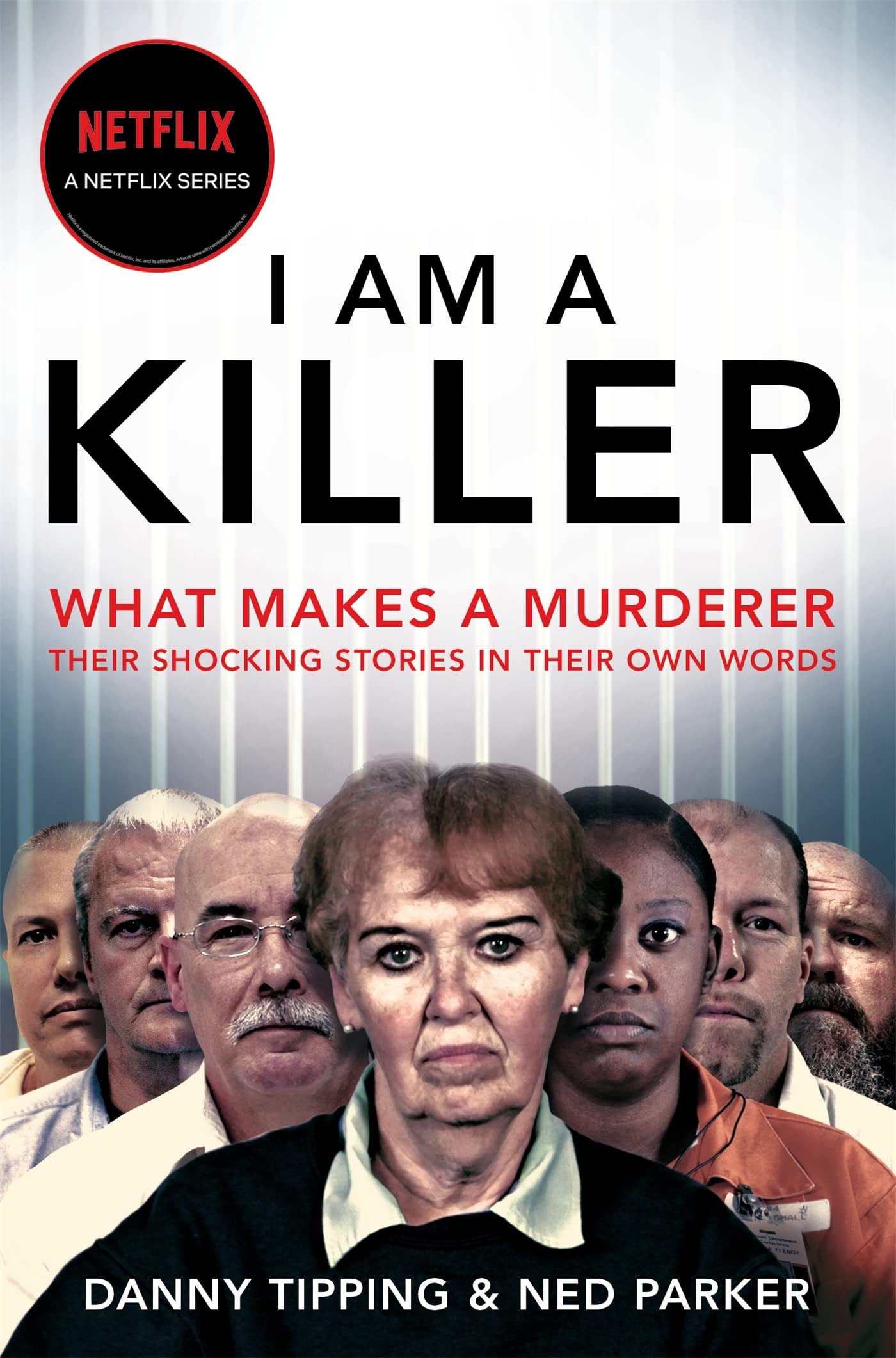 I Am a Killer What Makes a Murderer, Their Shocking Stories in Their Own Words by Danny Tipping