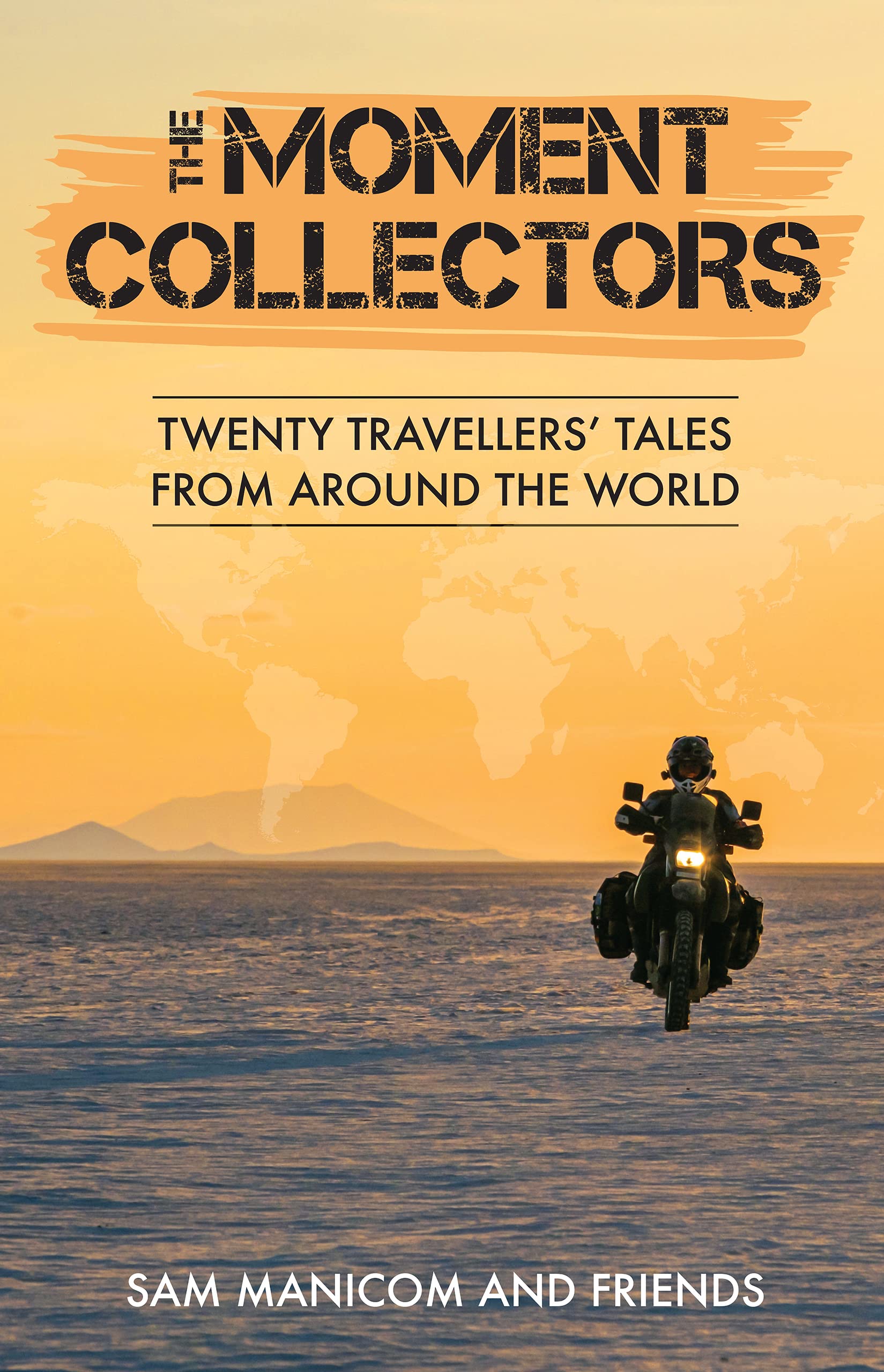 The Moment Collectors: Twenty Travellers' Tales from Around the World