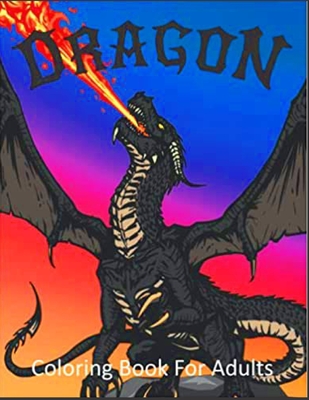 Dragon Coloring Book for Adults: For Adults with Mythical Fantasy ...