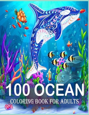 100 Ocean Coloring Book for adults: A Coloring Book For Kids Ages 4-8