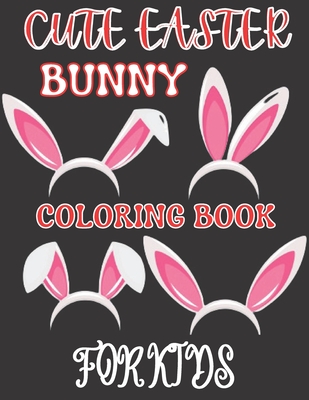 Cute Easter Bunny Coloring Book For Kids: 50 Cute, Fun and Beautiful ...