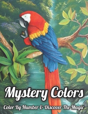 Mystery Colors Color By Number Discover The Magic An Adult Color By