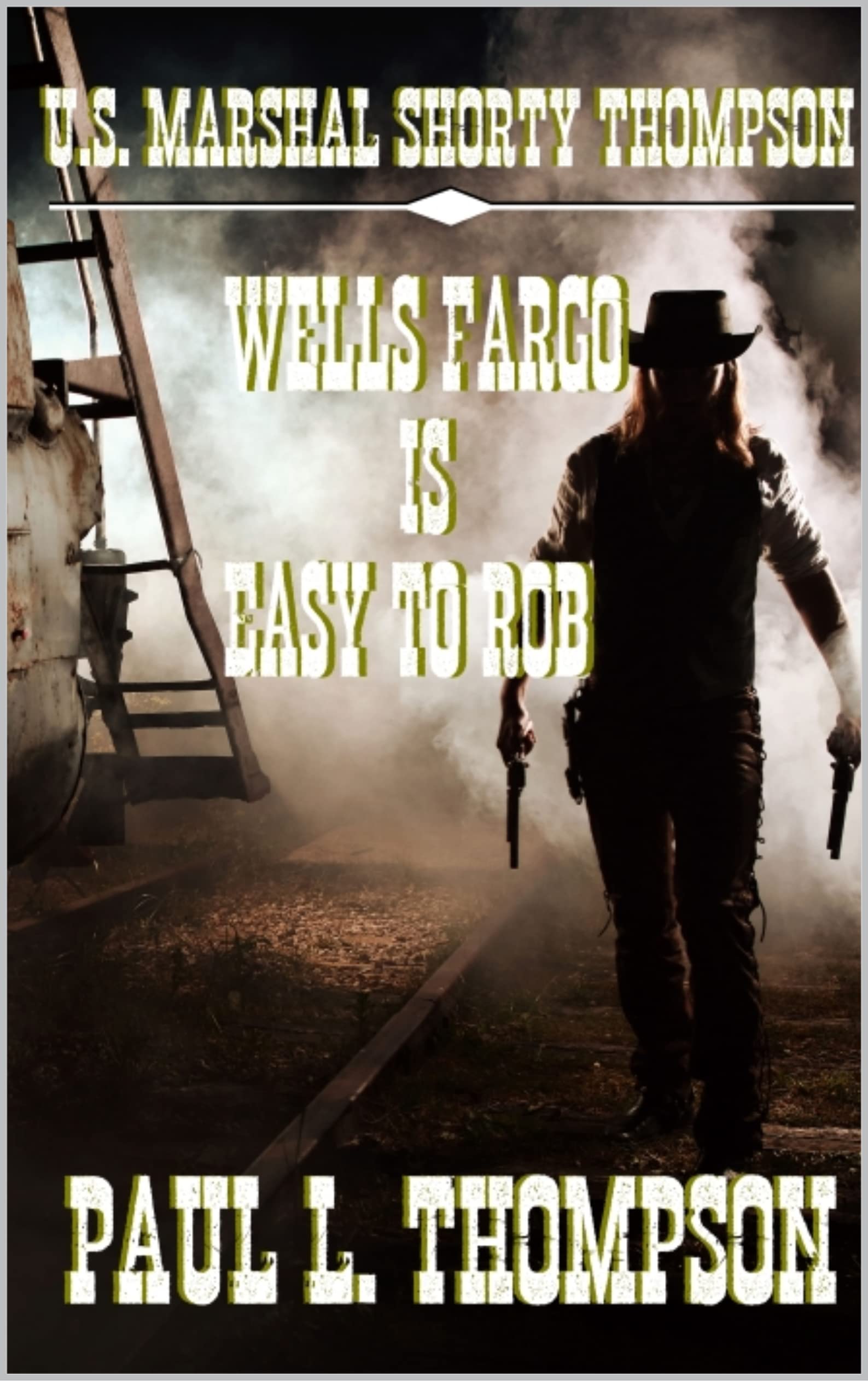 U.S. Marshal Shorty Thompson - Wells Fargo Is Easy To Rob book cover