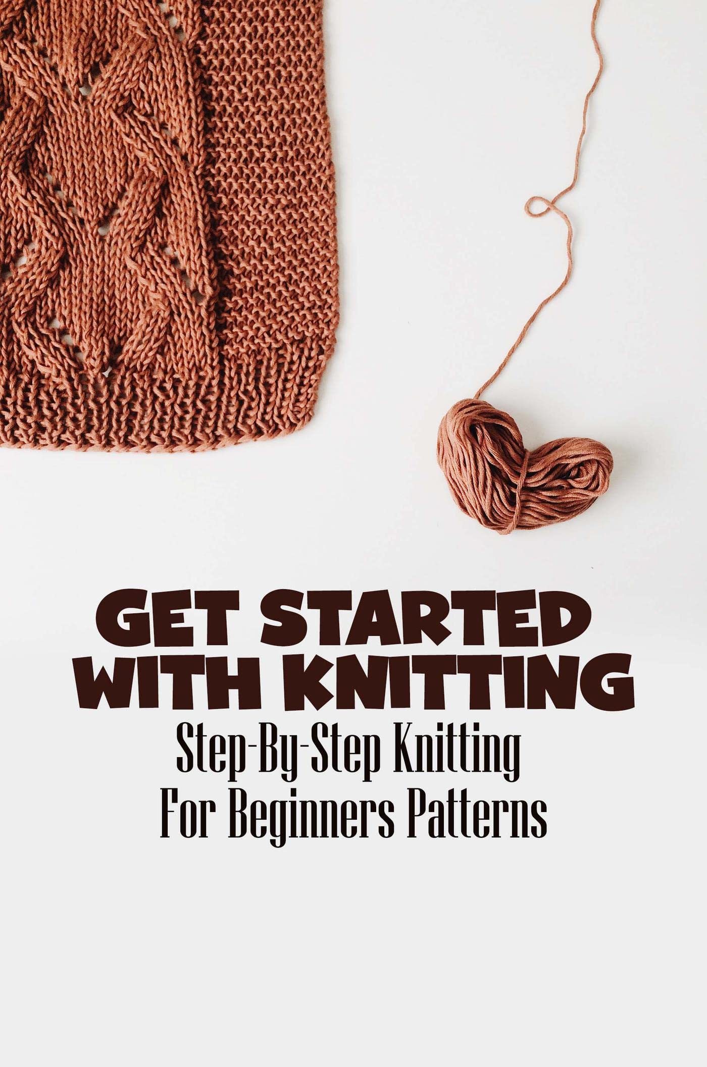 Get Started With Knitting StepByStep Knitting For Beginners Patterns