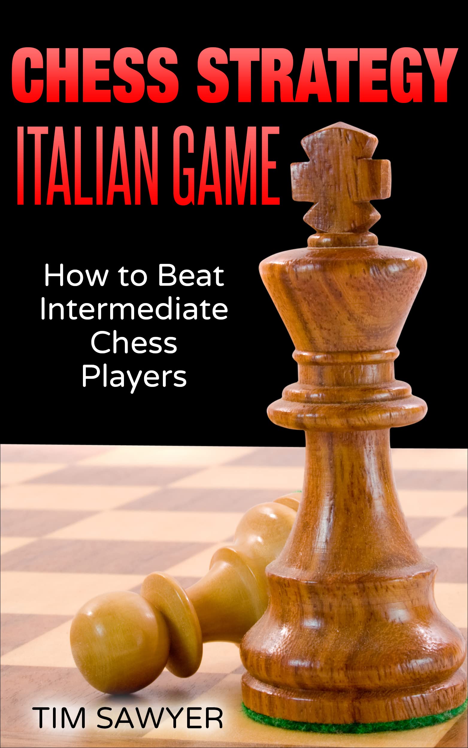 Chess Strategy Italian Game: How to Beat Intermediate Chess Players by ...