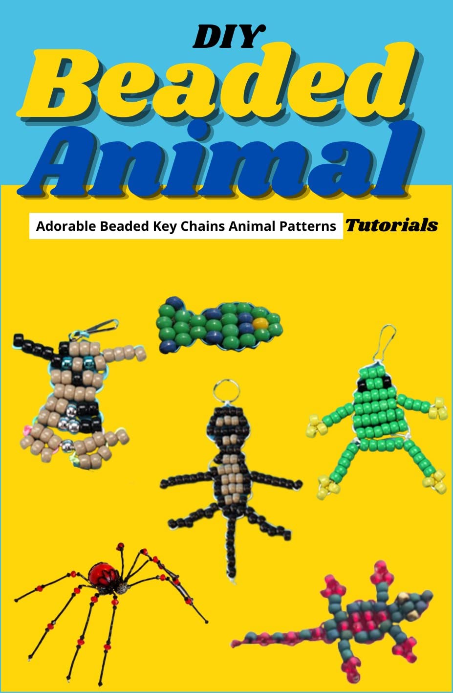DIY Beaded Animal Tutorials Adorable Beaded Key Chains Animal Patterns by Mary Smith Goodreads