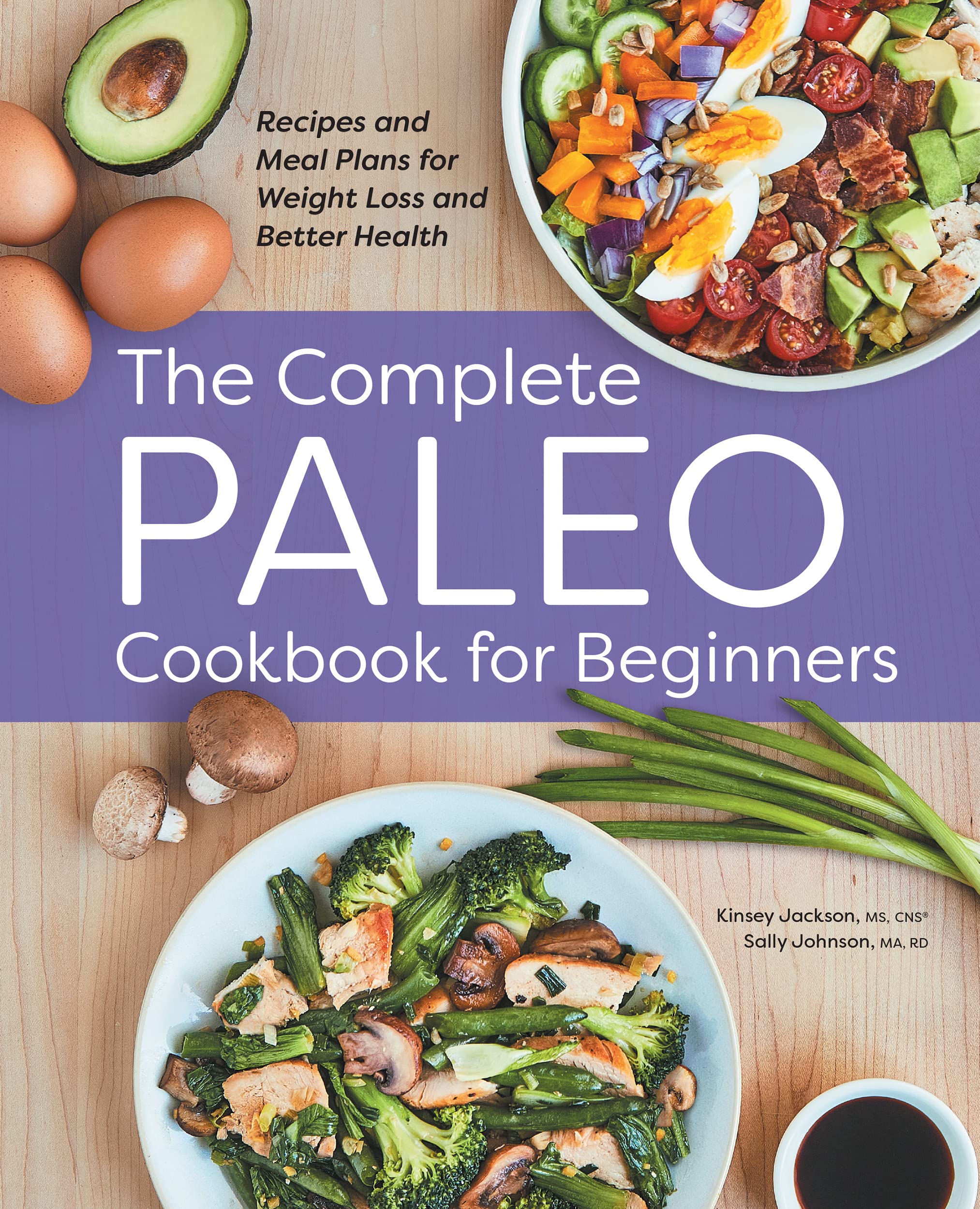 Complete Paleo Cookbook for Beginners: Recipes and Meal Plans for Weight Loss and Better Health
