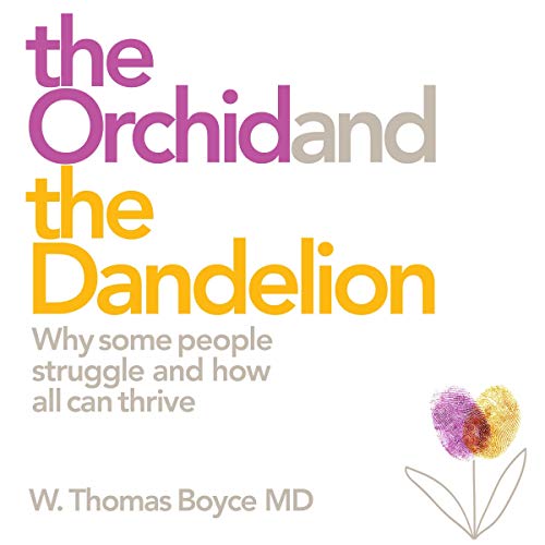 The Orchid and the Dandelion Why Some Children Struggle and How All