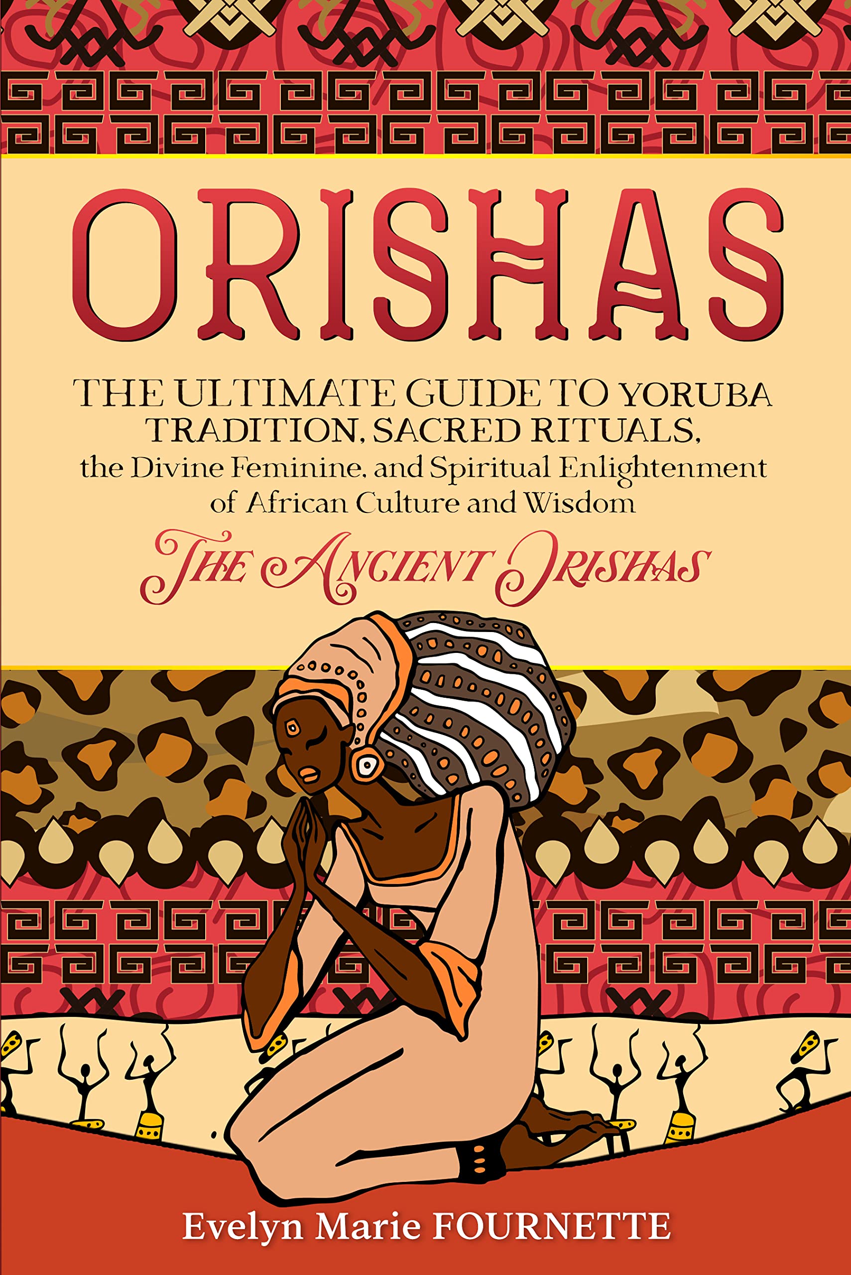 Orishas: The Ultimate Guide to Yoruba Tradition, Sacred Rituals, the ...