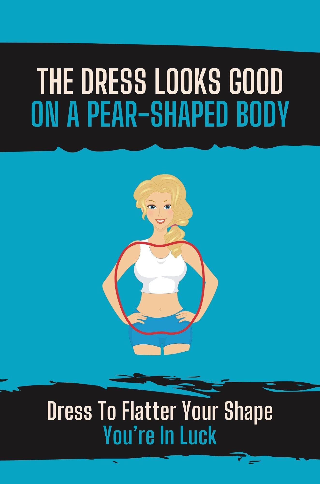 The Dress Looks Good On A PearShaped Body Dress To Flatter Your Shape