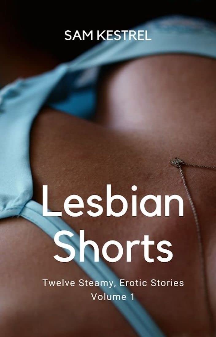 Lesbian Shorts (Twelve Steamy, Erotic Stories) Volume 1