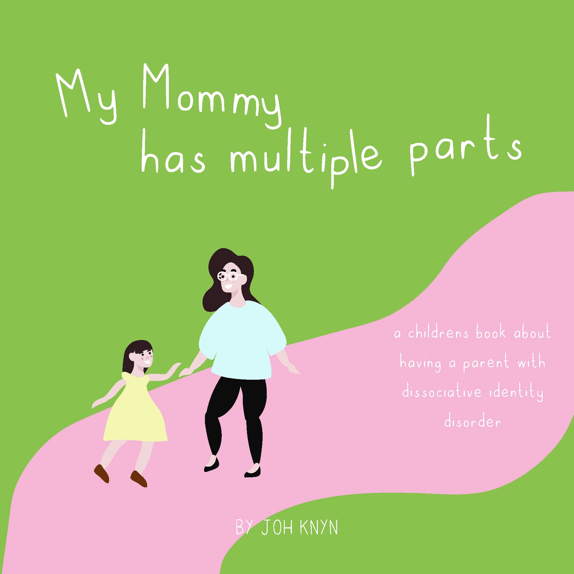 My Mommy has Multiple Parts: A childrens book about having a parent with Dissociative Identity Disorder