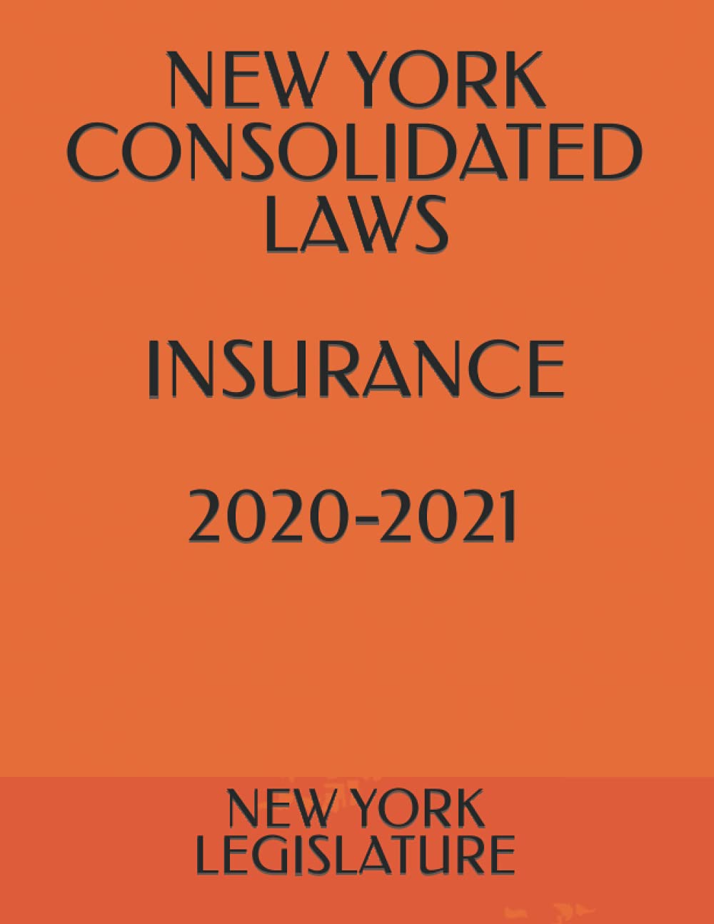 NEW YORK CONSOLIDATED LAWS INSURANCE 20202021 by New York Legislature