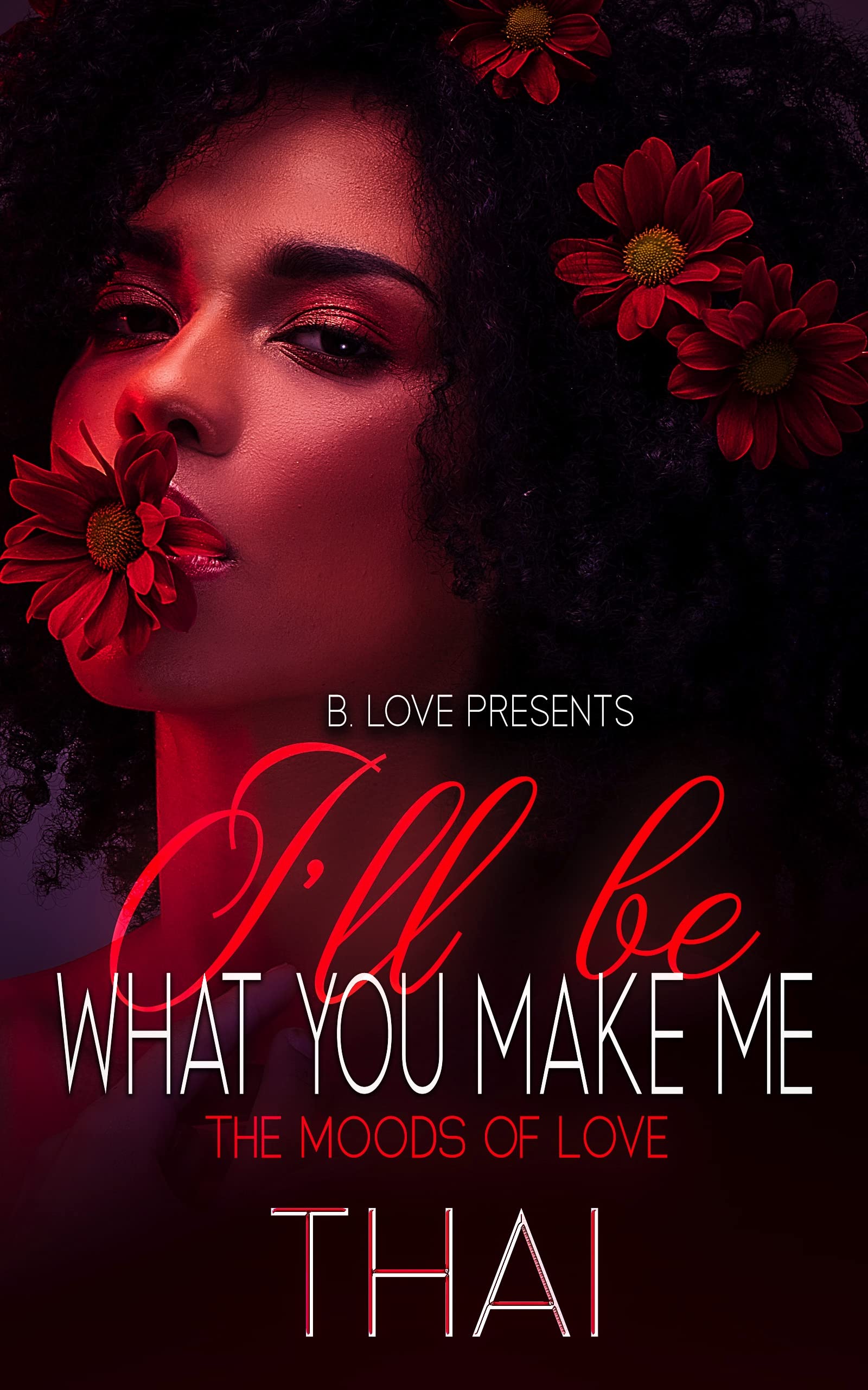 I'll Be What You Make Me: The Moods of Love