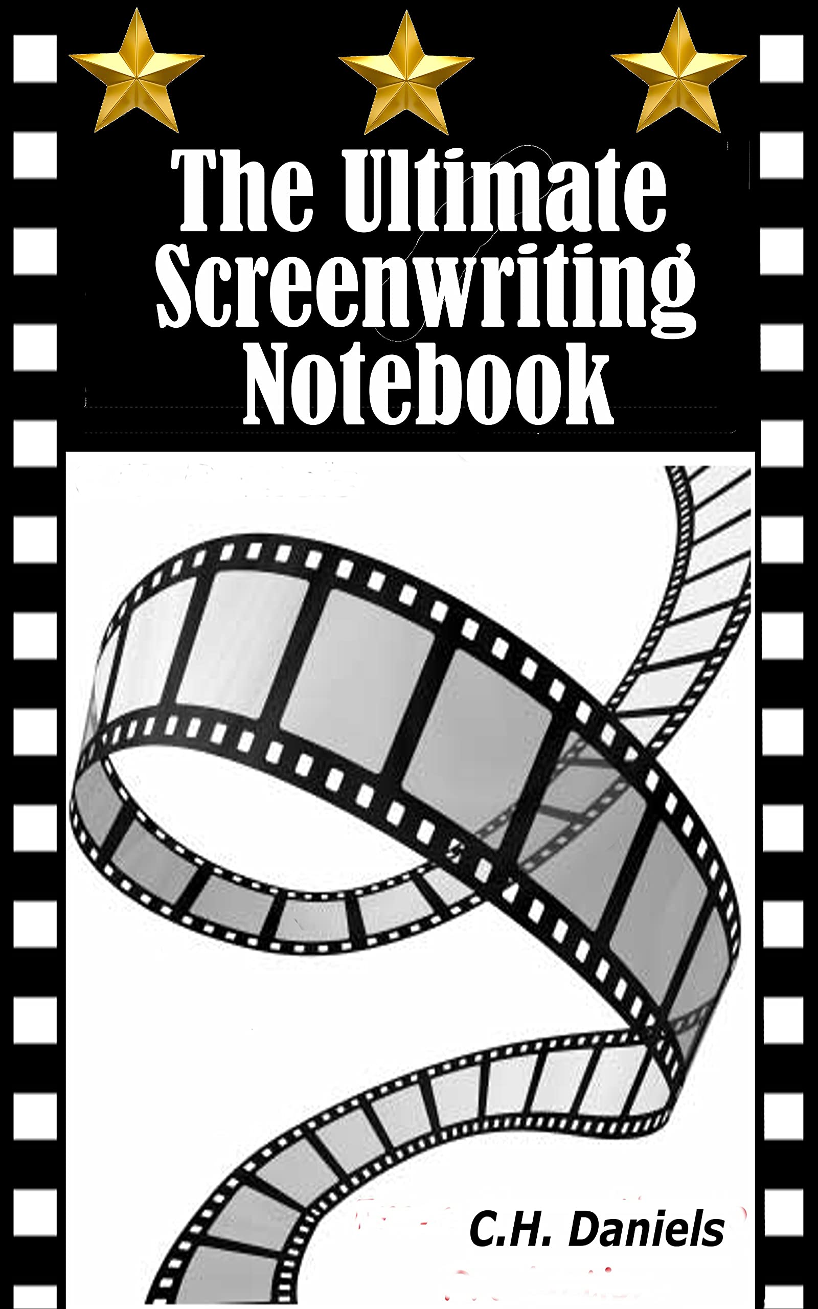 The Ultimate Screenwriting Notebook by C.H. Daniels Goodreads