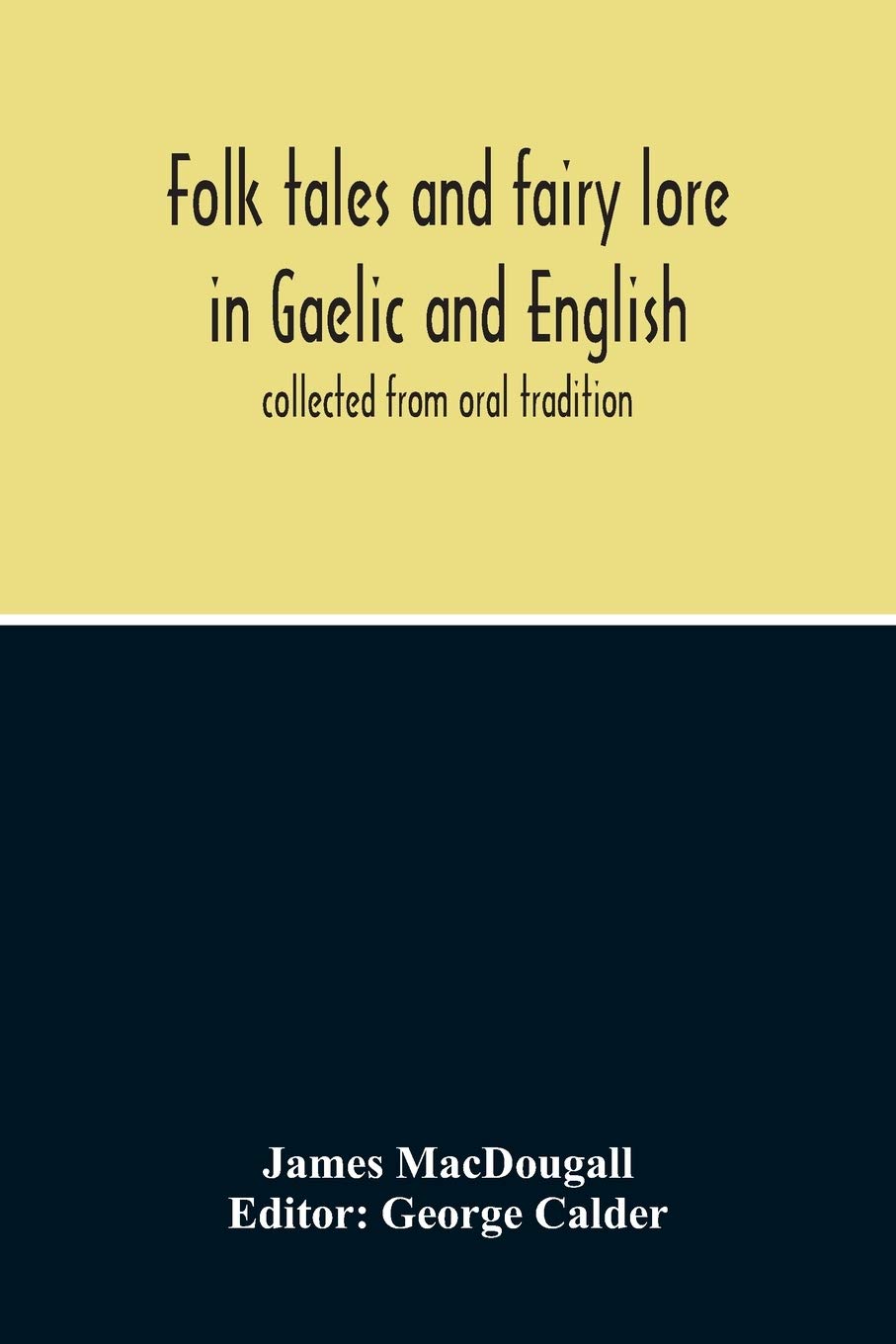 Folk Tales and Fairy Lore in Gaelic and English Collected from Oral