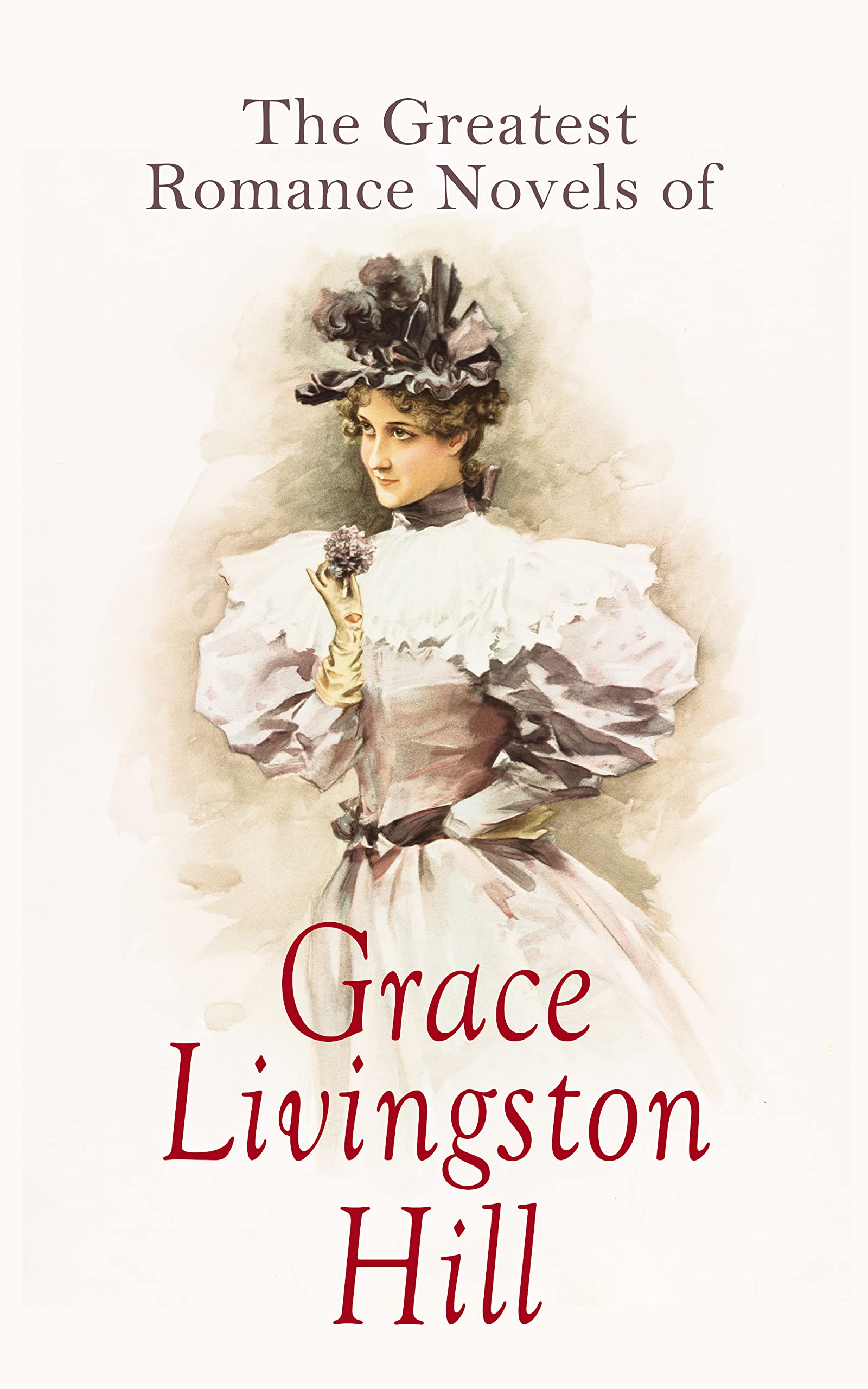 The Greatest Romance Novels of Grace Livingston Hill by Grace