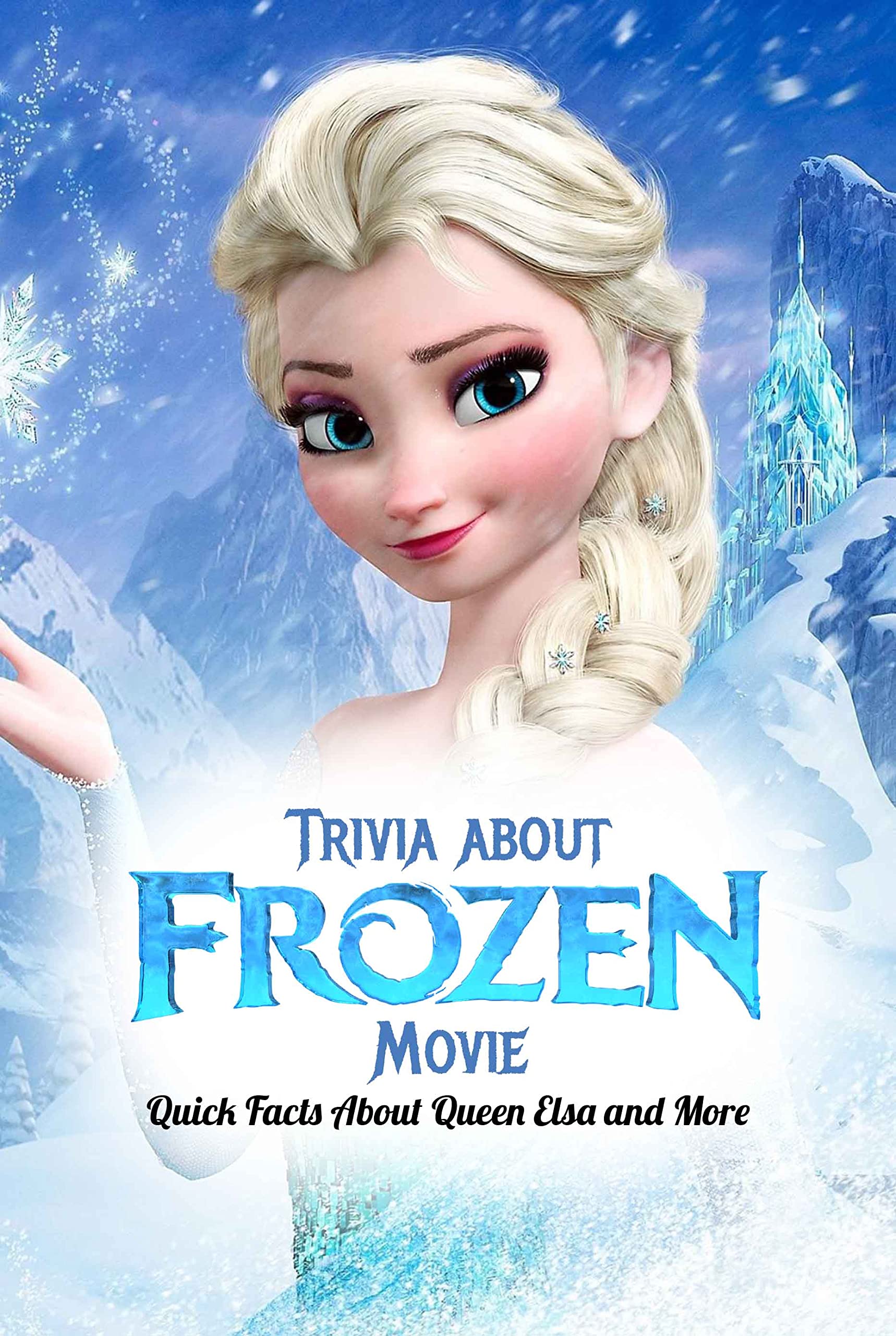 Trivia about Frozen Movie: Quick Facts About Queen Elsa and More ...
