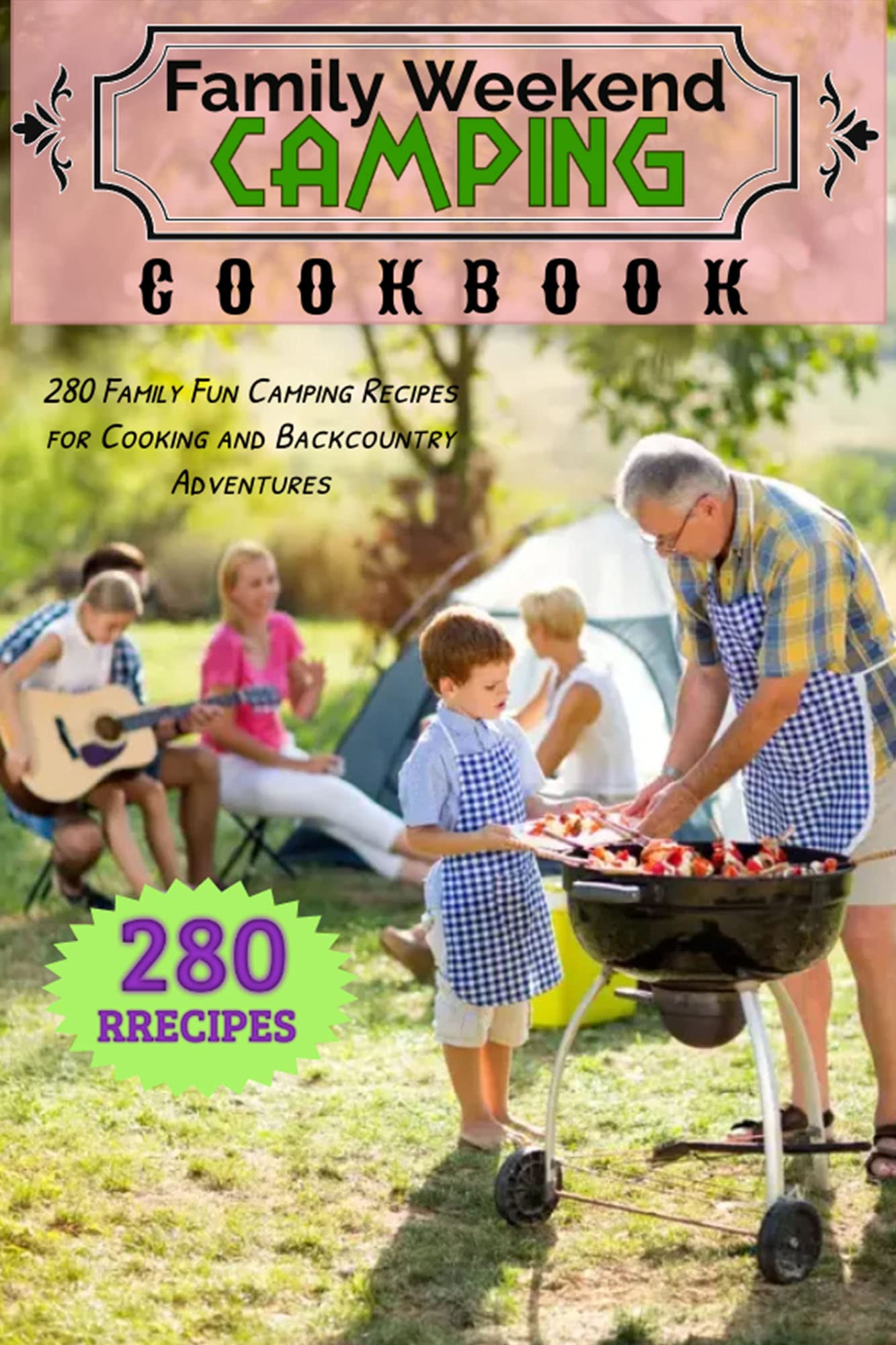 Family Weekend Camping Cookbook 280 Family Fun Camping Recipes for